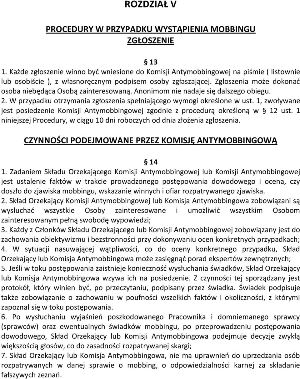 Zgłoszenia może dokonać osoba niebędąca Osobą zainteresowaną. Anonimom nie nadaje się dalszego obiegu. 2. W przypadku otrzymania zgłoszenia spełniającego wymogi określone w ust.