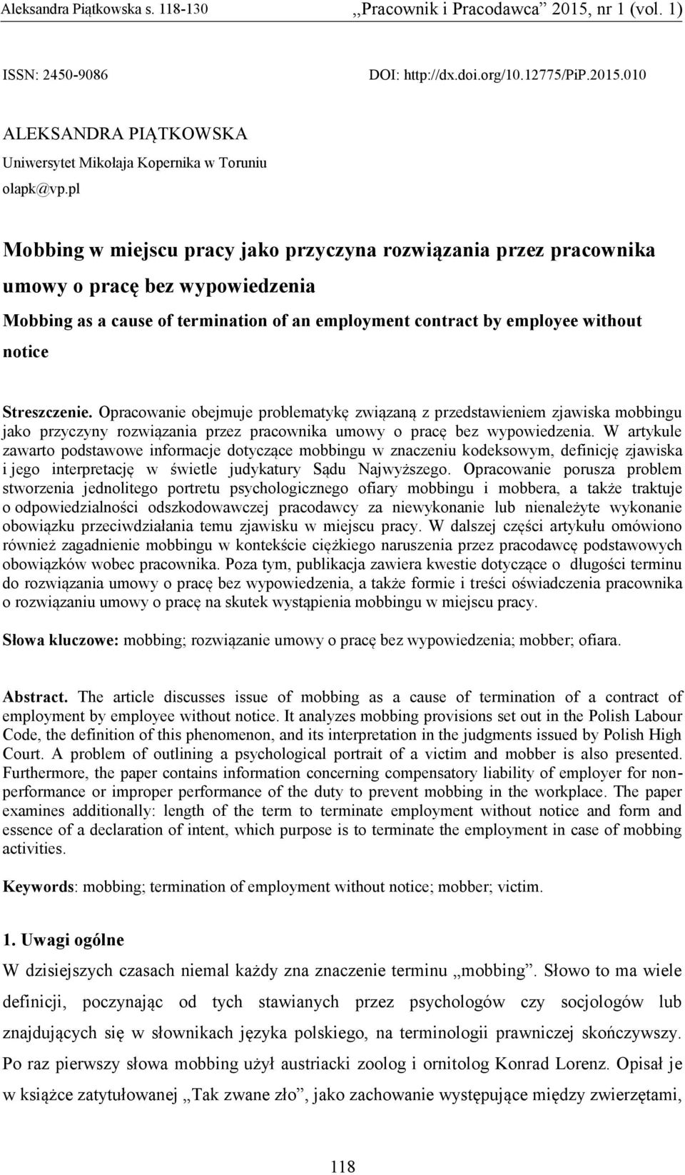 Streszczenie. Opracowanie obejmuje problematykę związaną z przedstawieniem zjawiska mobbingu jako przyczyny rozwiązania przez pracownika umowy o pracę bez wypowiedzenia.