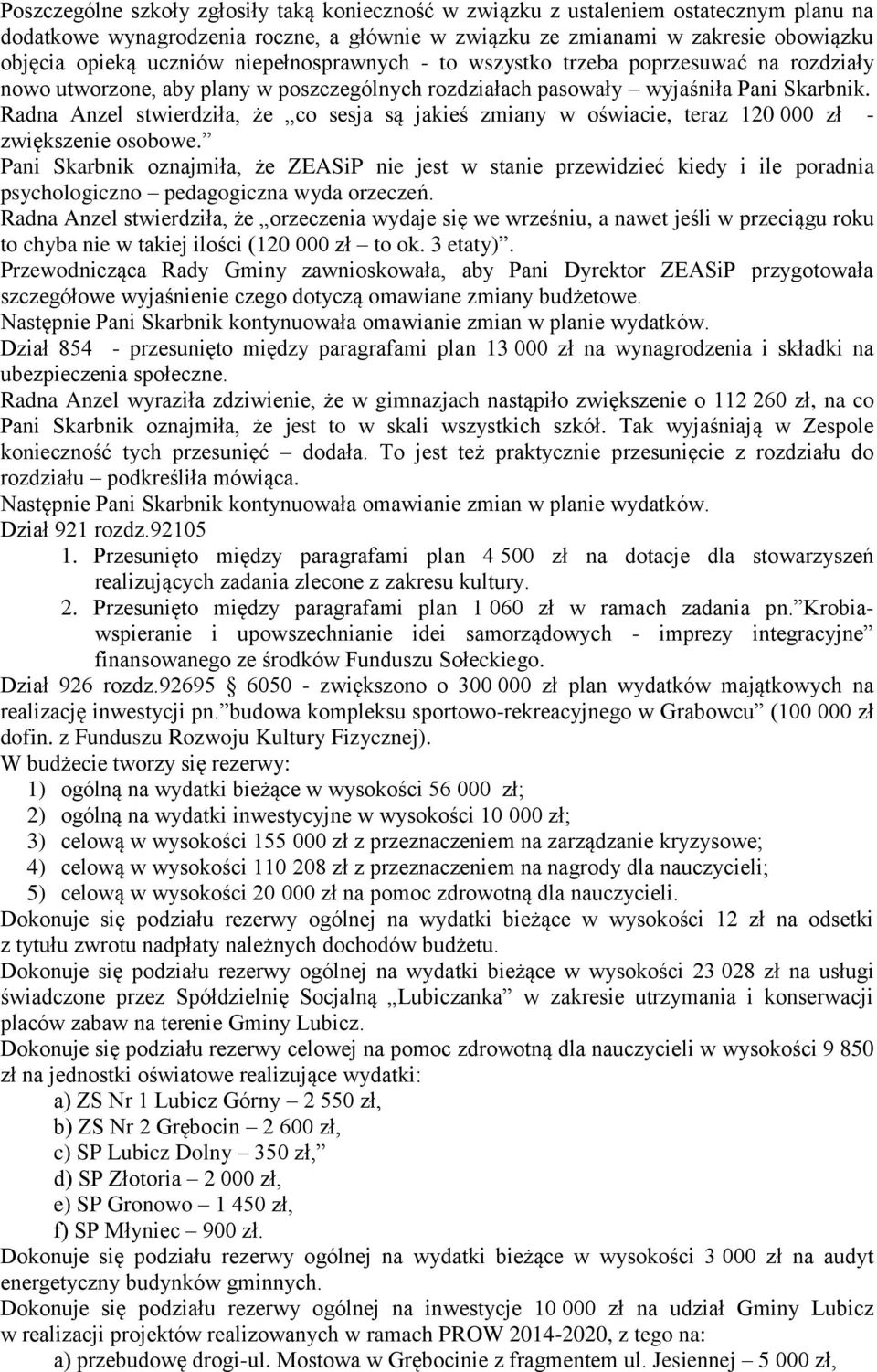 Radna Anzel stwierdziła, że co sesja są jakieś zmiany w oświacie, teraz 120 000 zł - zwiększenie osobowe.