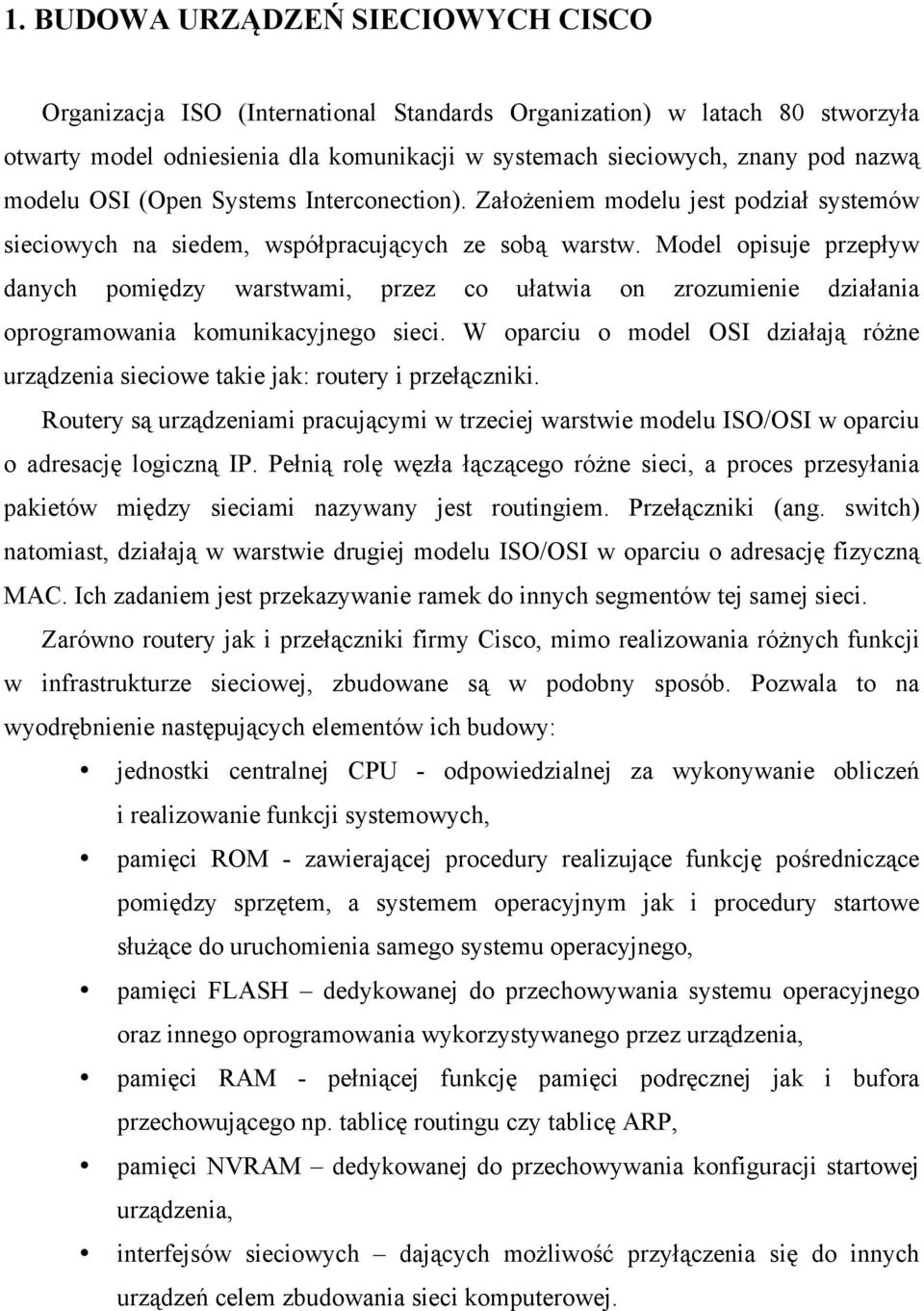 Model opisuje przepływ danych pomiędzy warstwami, przez co ułatwia on zrozumienie działania oprogramowania komunikacyjnego sieci.