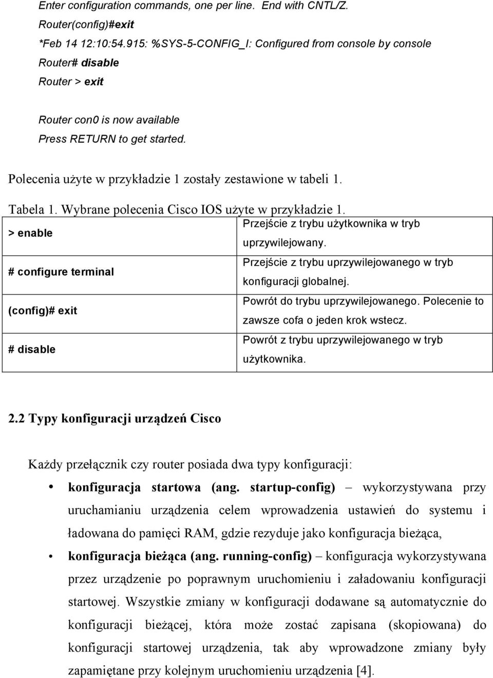 Polecenia użyte w przykładzie 1 zostały zestawione w tabeli 1. Tabela 1. Wybrane polecenia Cisco IOS użyte w przykładzie 1.