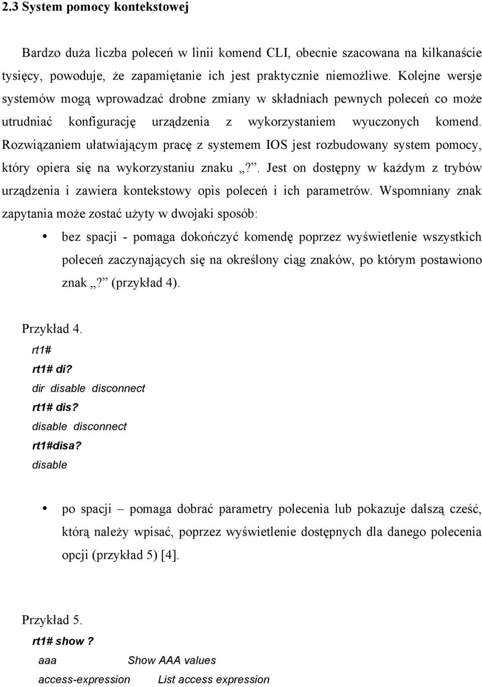 Rozwiązaniem ułatwiającym pracę z systemem IOS jest rozbudowany system pomocy, który opiera się na wykorzystaniu znaku?