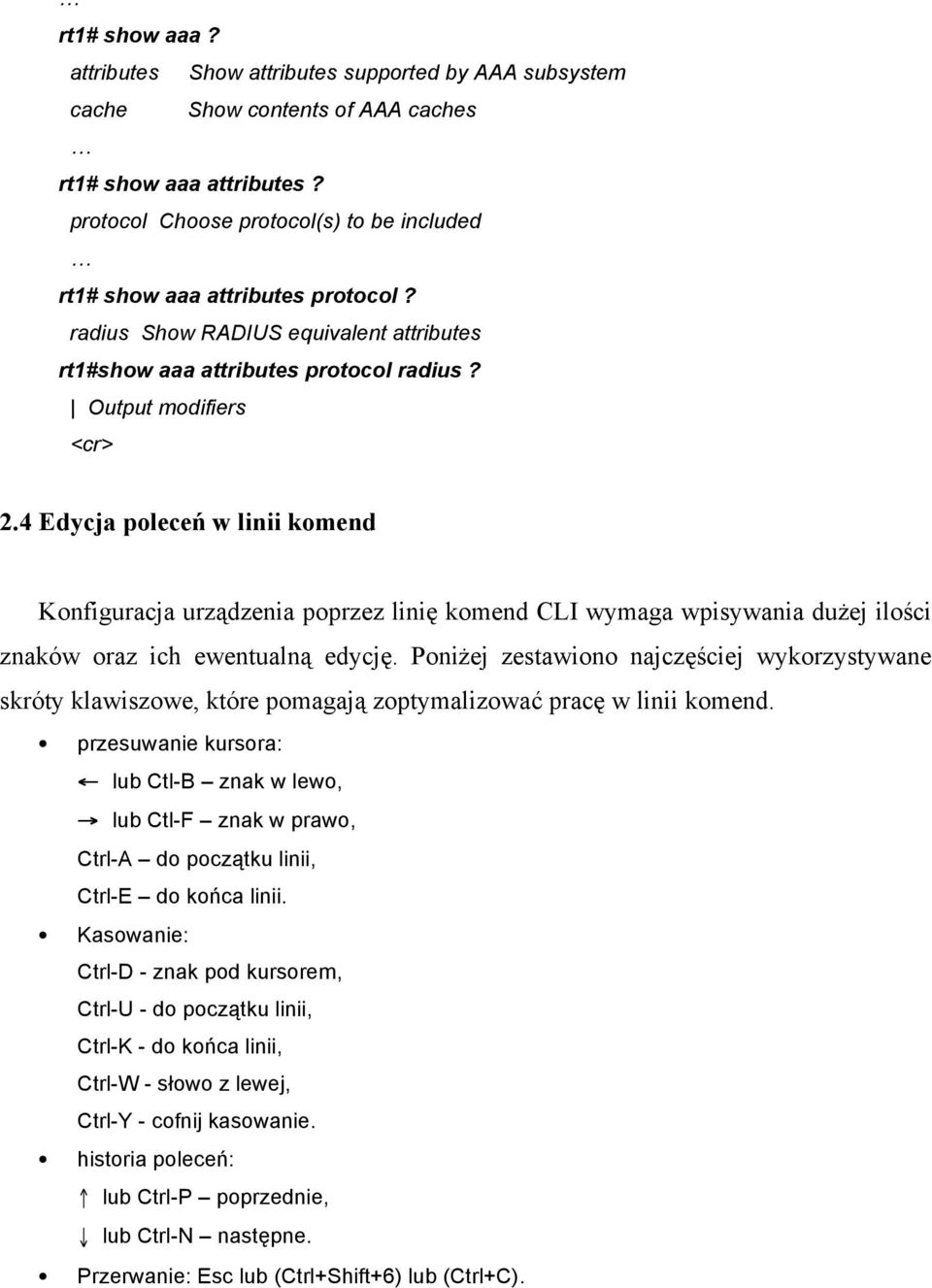 4 Edycja poleceń w linii komend Konfiguracja urządzenia poprzez linię komend CLI wymaga wpisywania dużej ilości znaków oraz ich ewentualną edycję.