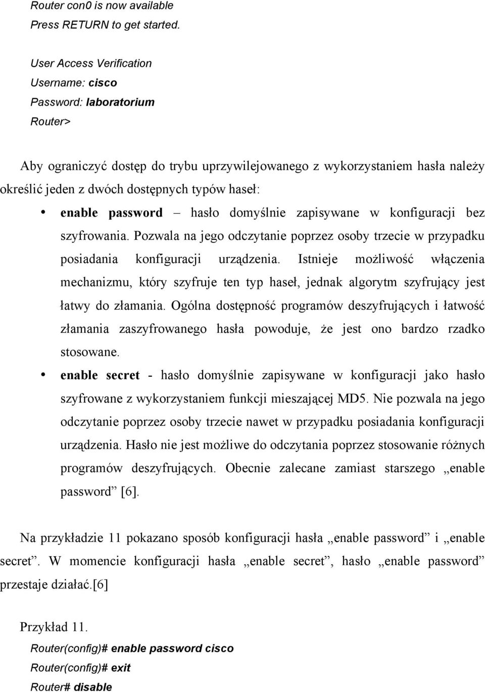 enable password hasło domyślnie zapisywane w konfiguracji bez szyfrowania. Pozwala na jego odczytanie poprzez osoby trzecie w przypadku posiadania konfiguracji urządzenia.