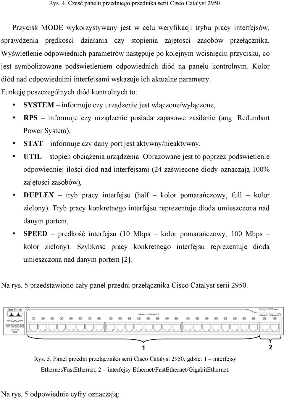 Wyświetlenie odpowiednich parametrów następuje po kolejnym wciśnięciu przycisku, co jest symbolizowane podświetleniem odpowiednich diód na panelu kontrolnym.