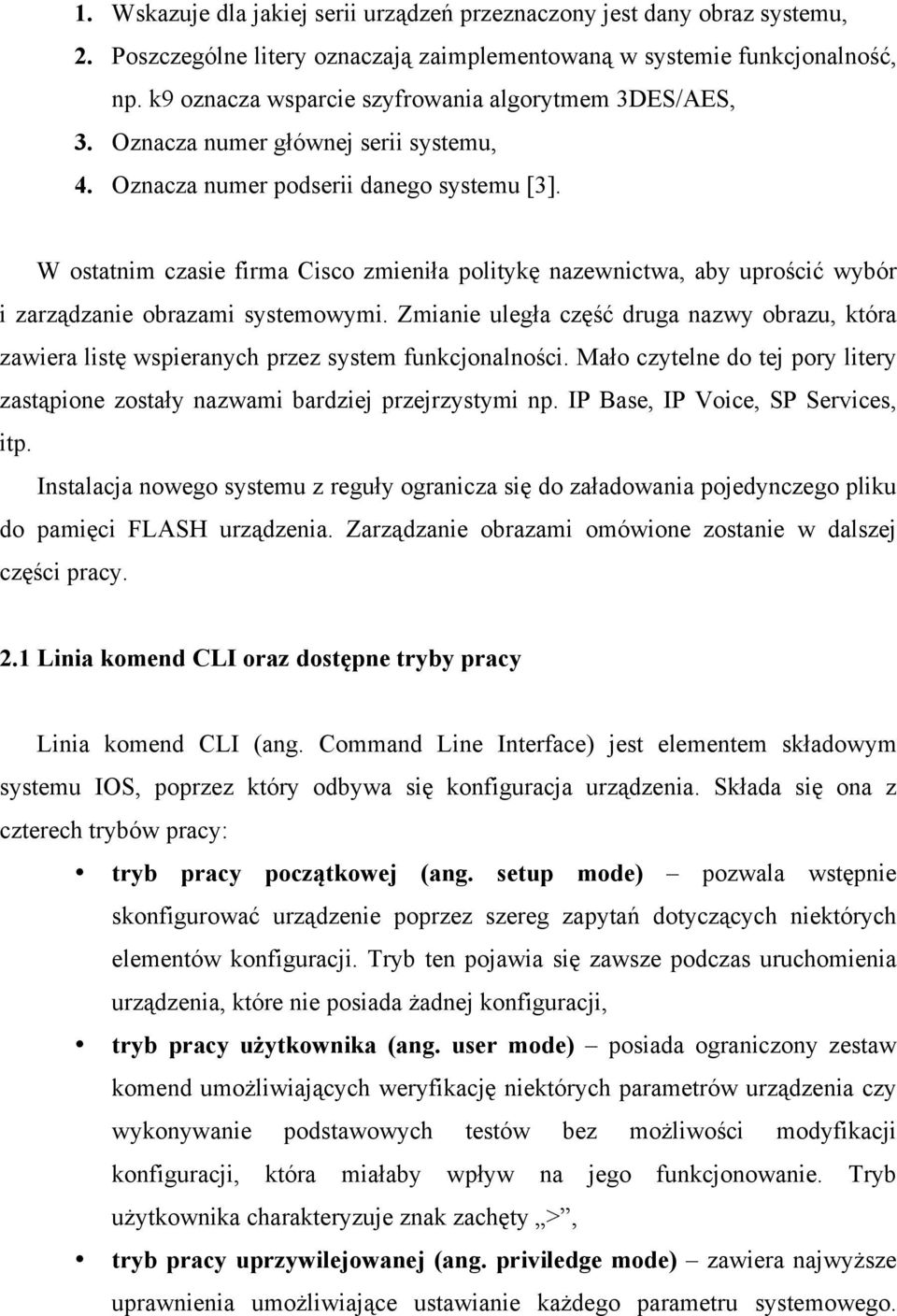 W ostatnim czasie firma Cisco zmieniła politykę nazewnictwa, aby uprościć wybór i zarządzanie obrazami systemowymi.