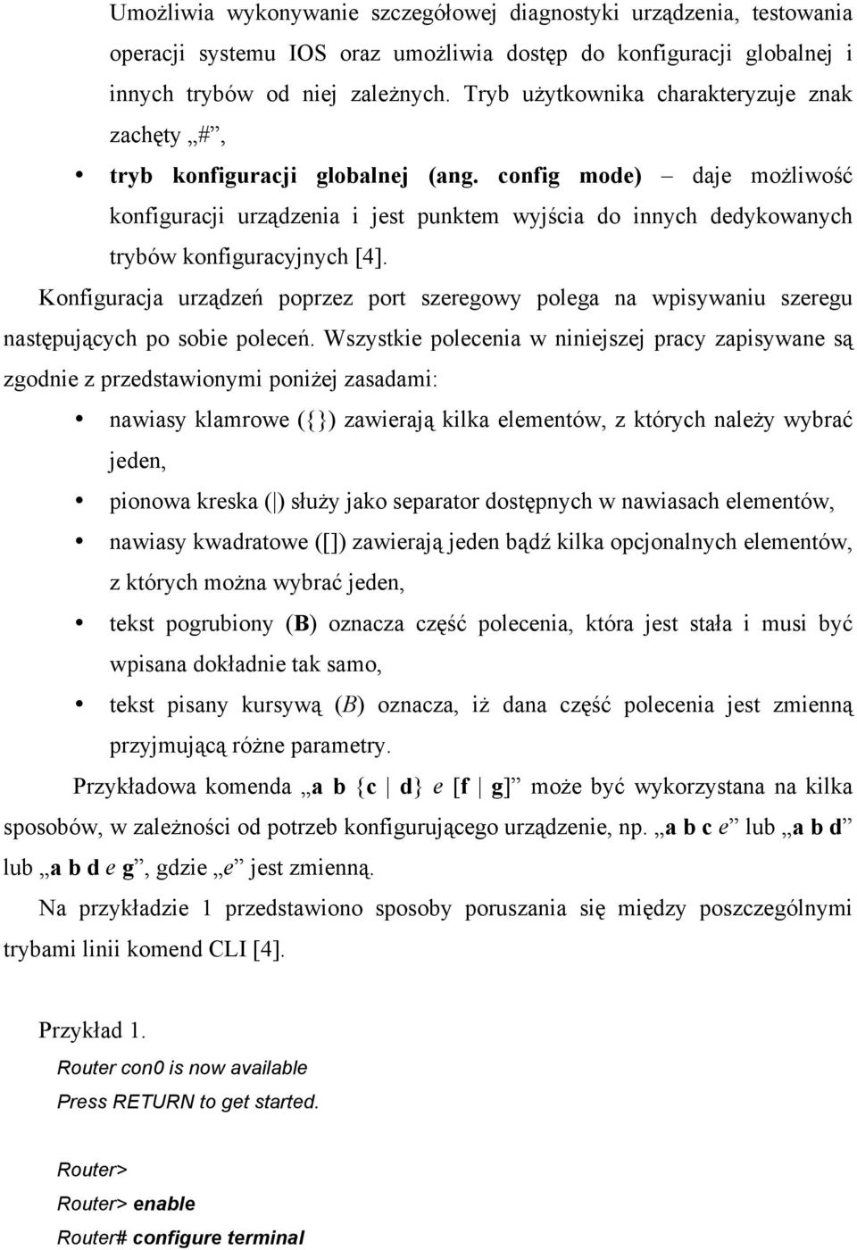 config mode) daje możliwość konfiguracji urządzenia i jest punktem wyjścia do innych dedykowanych trybów konfiguracyjnych [4].