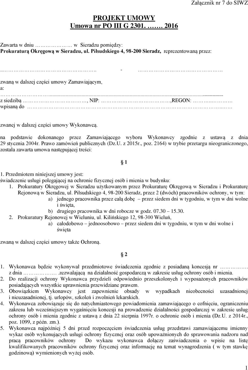 na podstawie dokonanego przez Zamawiającego wyboru Wykonawcy zgodnie z ustawą z dnia 29 stycznia 2004r. Prawo zamówień publicznych (Dz.U. z 2015r., poz.