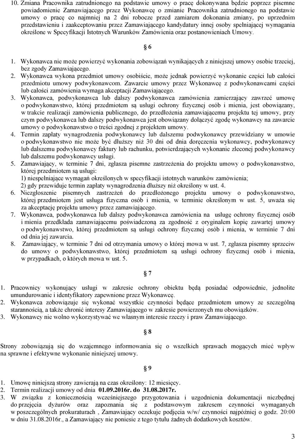 Specyfikacji Istotnych Warunków Zamówienia oraz postanowieniach Umowy. 6 1. Wykonawca nie może powierzyć wykonania zobowiązań wynikających z niniejszej umowy osobie trzeciej, bez zgody Zamawiającego.