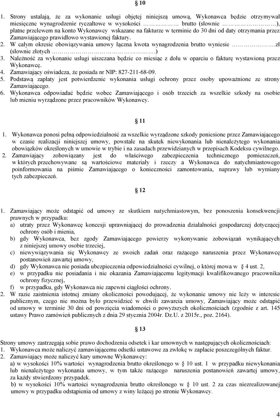 W całym okresie obowiązywania umowy łączna kwota wynagrodzenia brutto wyniesie.zł (słownie złotych.) 3.