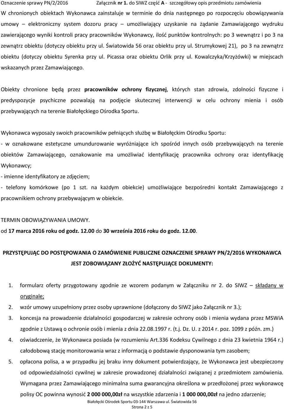 Strumykowej 21), po 3 na zewnątrz obiektu (dotyczy obiektu Syrenka przy ul. Picassa oraz obiektu Orlik przy ul. Kowalczyka/Krzyżówki) w miejscach wskazanych przez Zamawiającego.