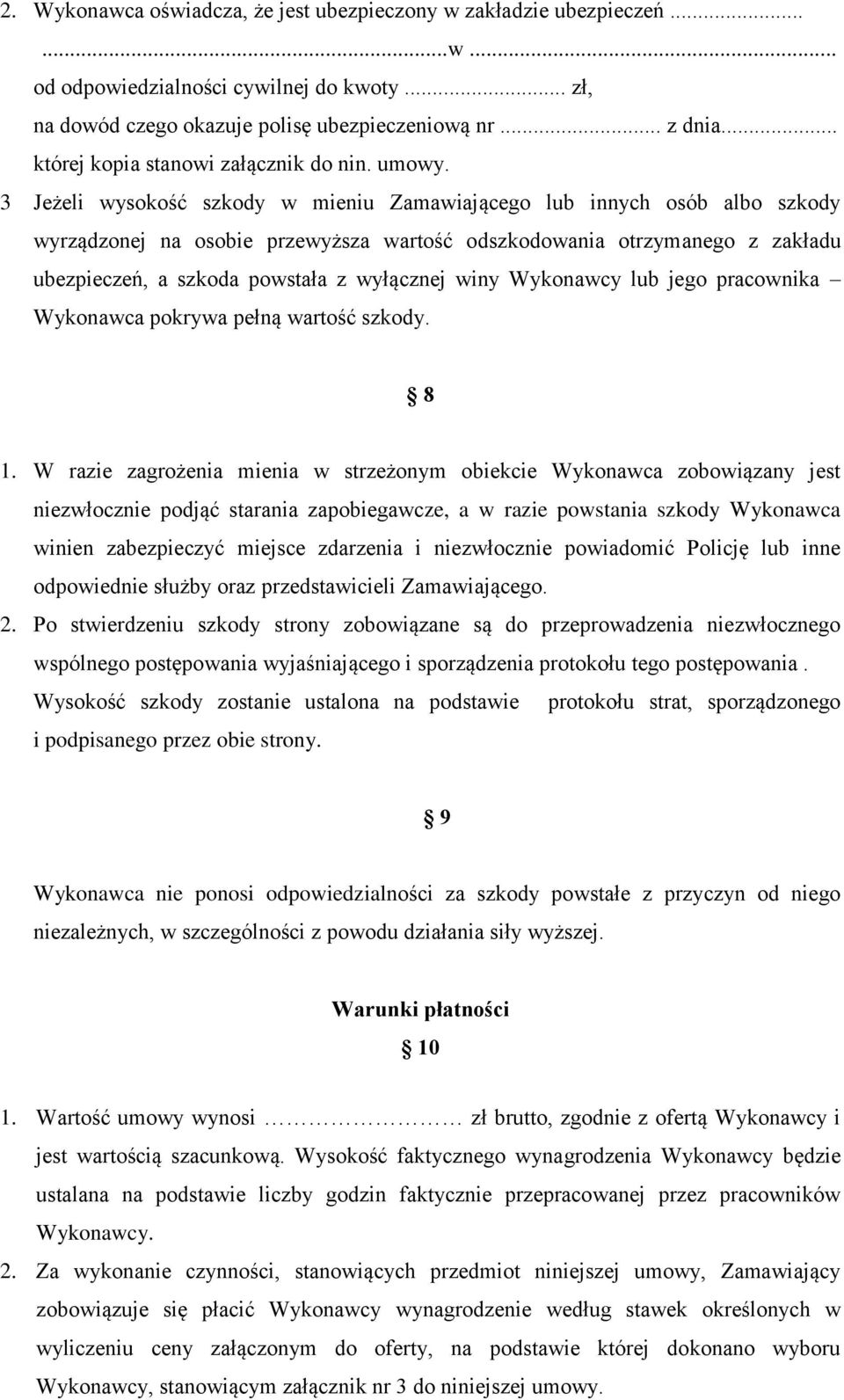 3 Jeżeli wysokość szkody w mieniu Zamawiającego lub innych osób albo szkody wyrządzonej na osobie przewyższa wartość odszkodowania otrzymanego z zakładu ubezpieczeń, a szkoda powstała z wyłącznej