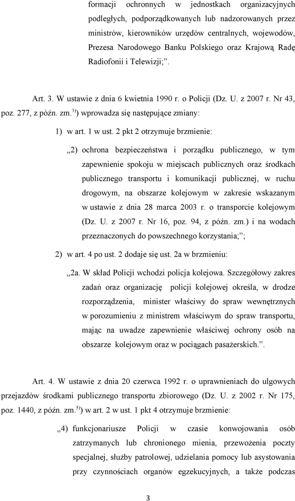 2 pkt 2 otrzymuje brzmienie: 2) ochrona bezpieczeństwa i porządku publicznego, w tym zapewnienie spokoju w miejscach publicznych oraz środkach publicznego transportu i komunikacji publicznej, w ruchu