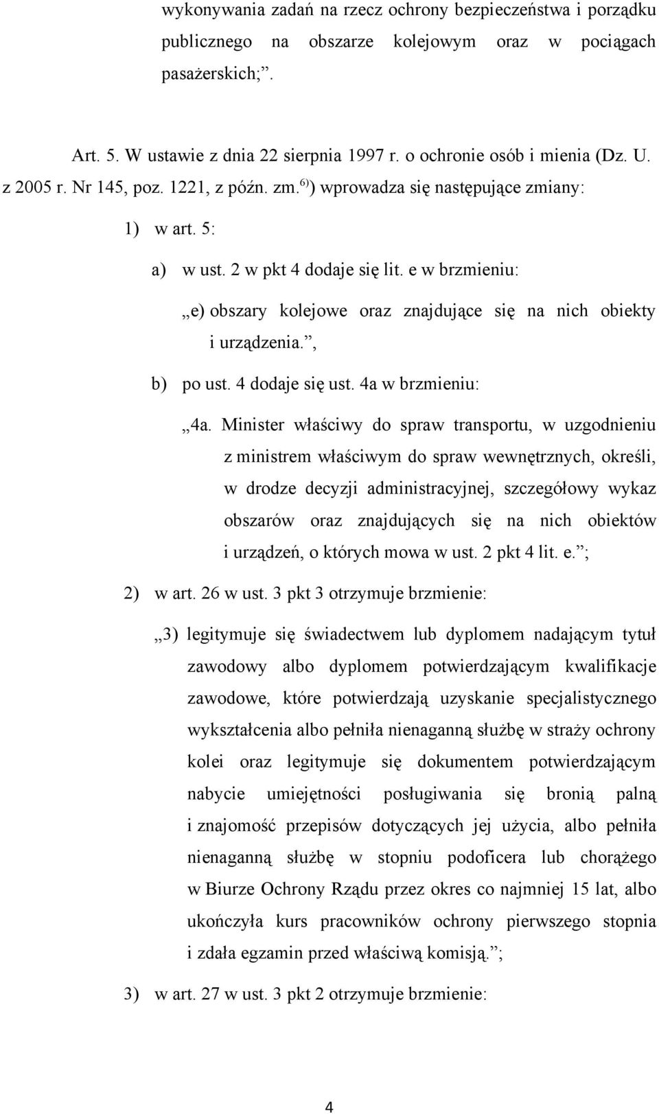 e w brzmieniu: e) obszary kolejowe oraz znajdujące się na nich obiekty i urządzenia., b) po ust. 4 dodaje się ust. 4a w brzmieniu: 4a.