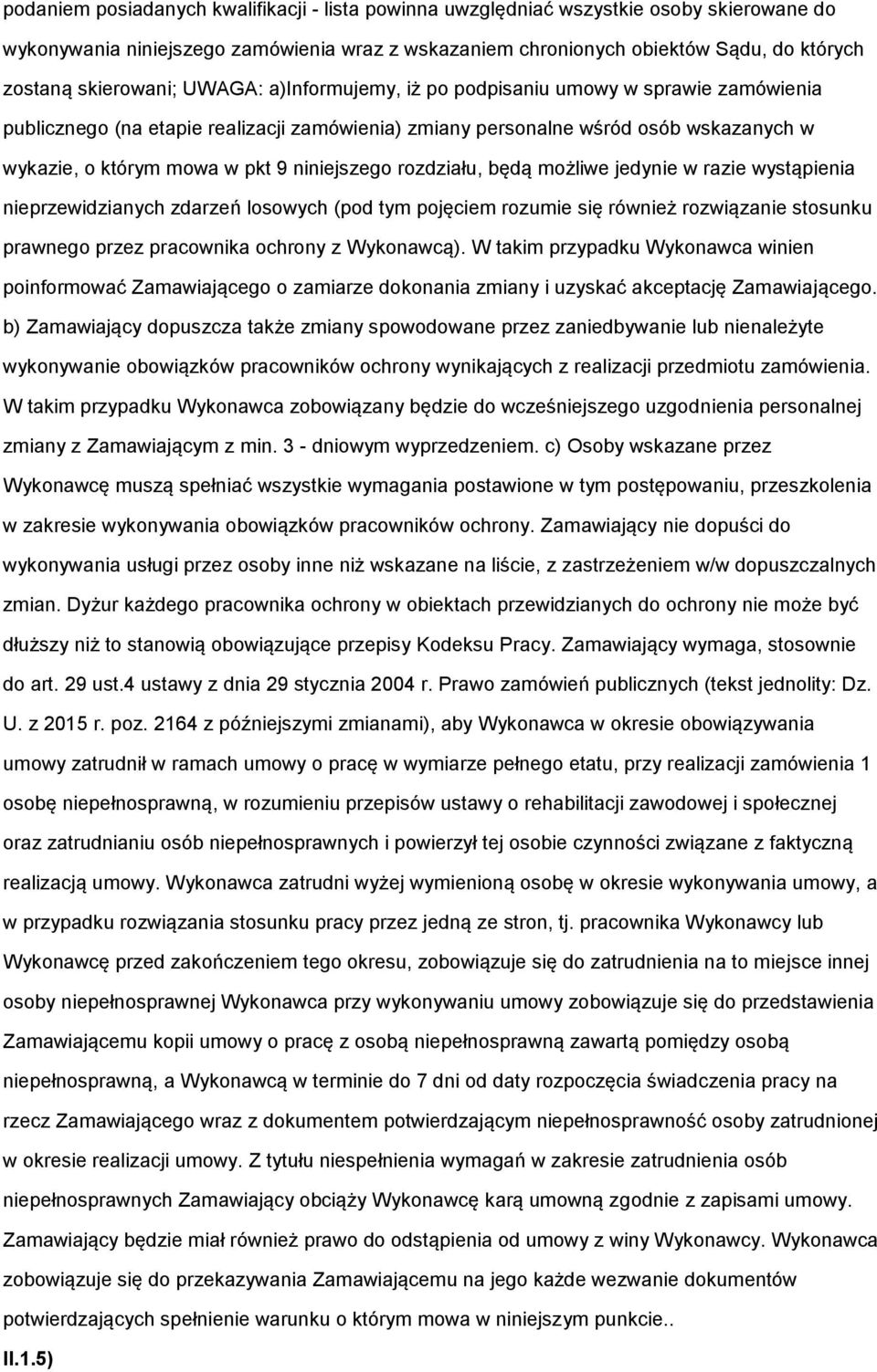 niniejszego rozdziału, będą możliwe jedynie w razie wystąpienia nieprzewidzianych zdarzeń losowych (pod tym pojęciem rozumie się również rozwiązanie stosunku prawnego przez pracownika ochrony z