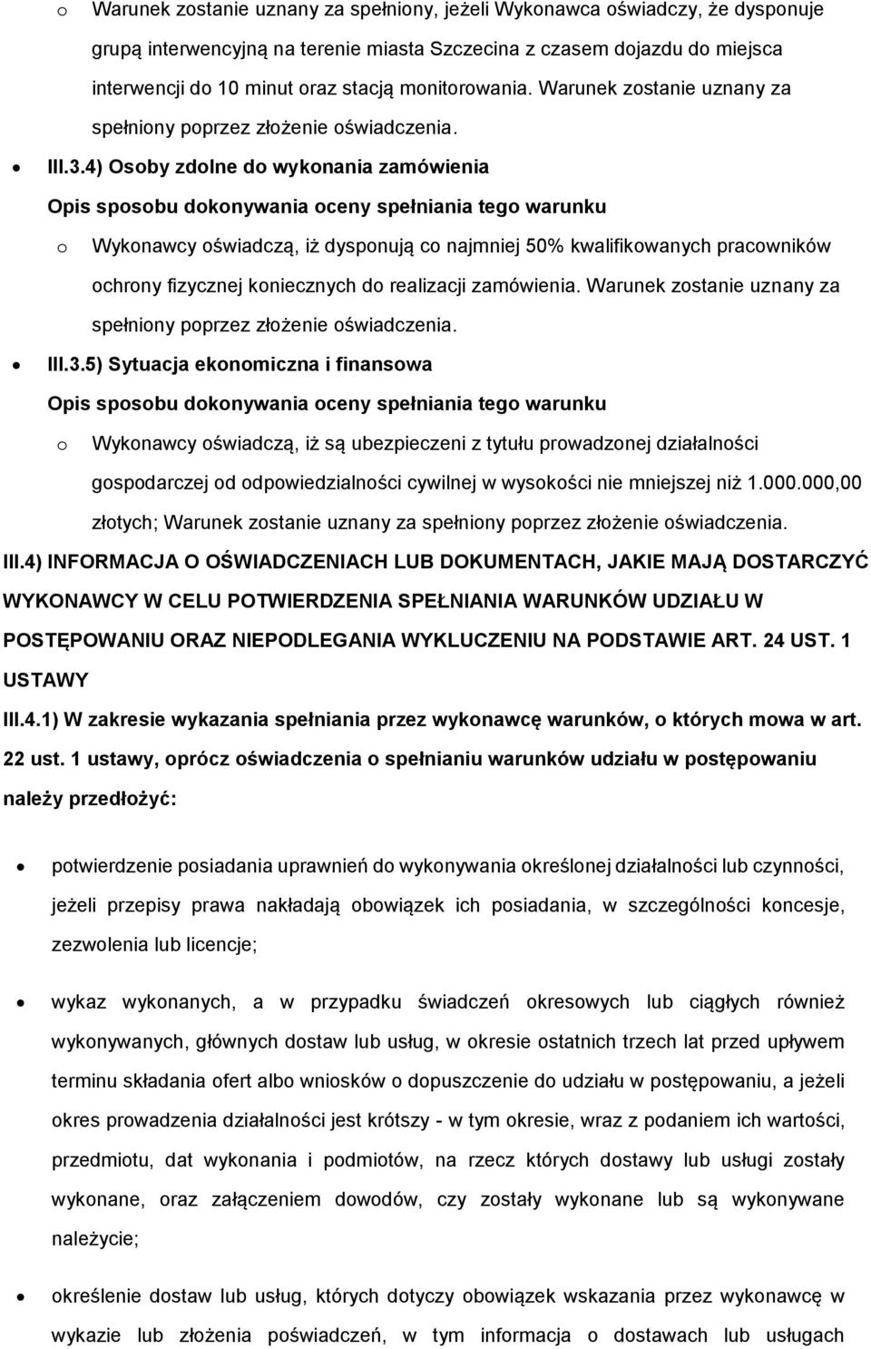 4) Osoby zdolne do wykonania zamówienia o Wykonawcy oświadczą, iż dysponują co najmniej 50% kwalifikowanych pracowników ochrony fizycznej koniecznych do realizacji zamówienia.