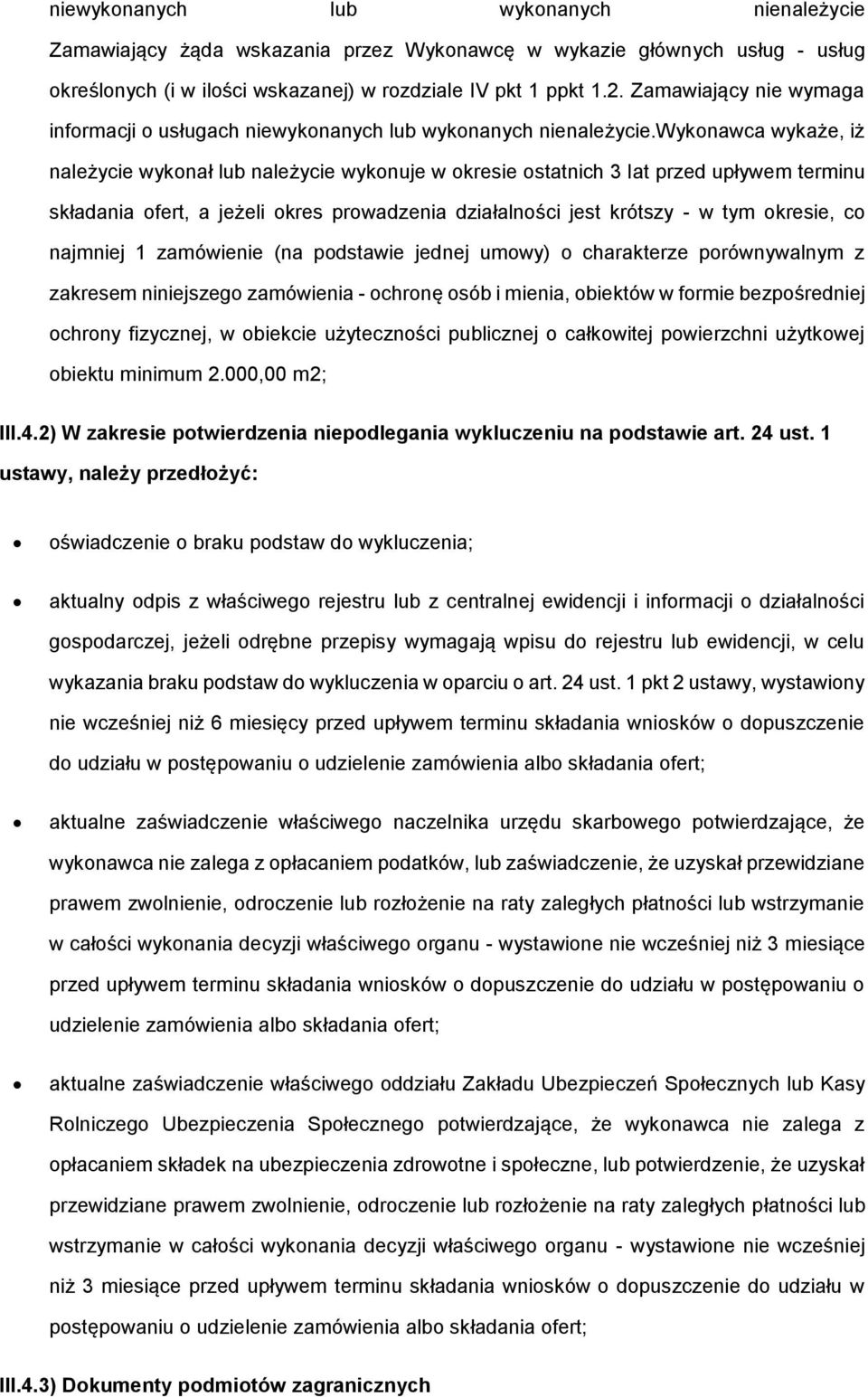 wykonawca wykaże, iż należycie wykonał lub należycie wykonuje w okresie ostatnich 3 lat przed upływem terminu składania ofert, a jeżeli okres prowadzenia działalności jest krótszy - w tym okresie, co