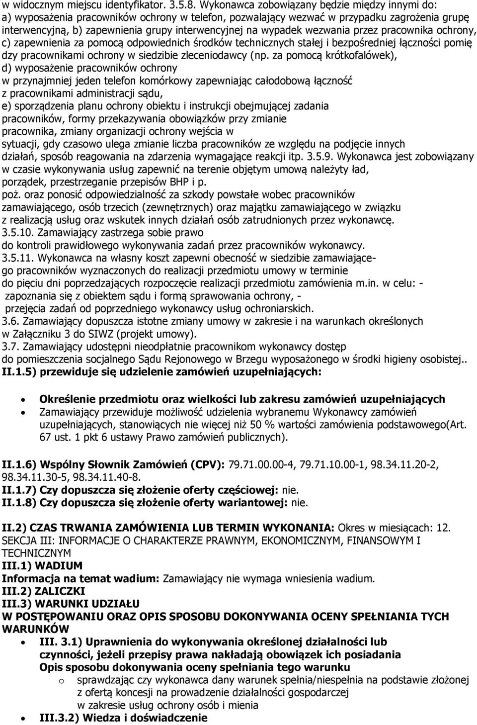 wypadek wezwania przez pracownika ochrony, c) zapewnienia za pomocą odpowiednich środków technicznych stałej i bezpośredniej łączności pomię dzy pracownikami ochrony w siedzibie zleceniodawcy (np.