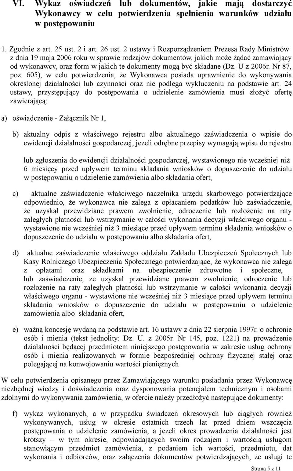 (Dz. U z 2006r. Nr 87, poz. 605), w celu potwierdzenia, że Wykonawca posiada uprawnienie do wykonywania określonej działalności lub czynności oraz nie podlega wykluczeniu na podstawie art.