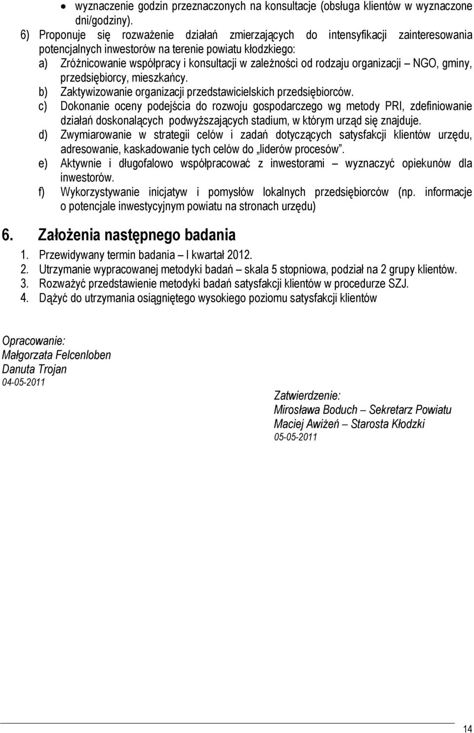 rodzaju organizacji NGO, gminy, przedsiębiorcy, mieszkańcy. b) Zaktywizowanie organizacji przedstawicielskich przedsiębiorców.