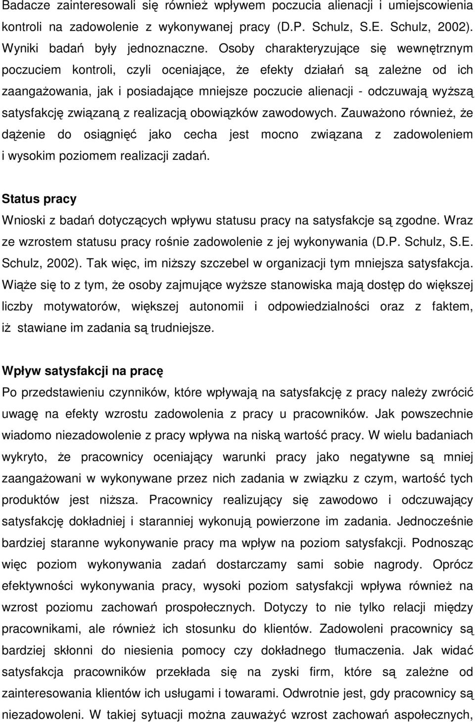 satysfakcję związaną z realizacją obowiązków zawodowych. ZauwaŜono równieŝ, Ŝe dąŝenie do osiągnięć jako cecha jest mocno związana z zadowoleniem i wysokim poziomem realizacji zadań.