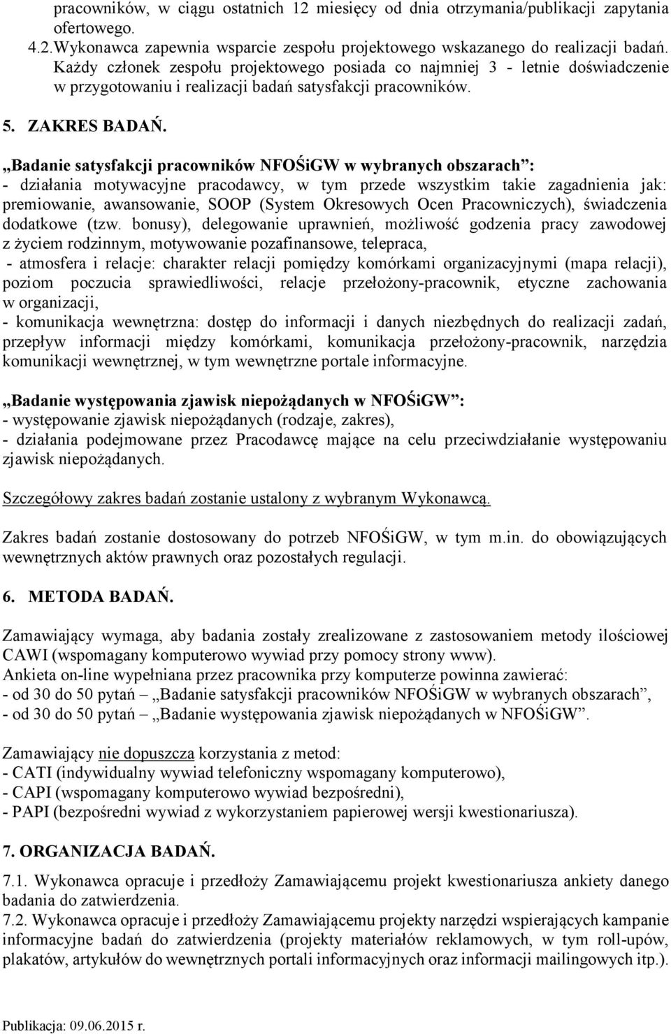 Badanie satysfakcji pracowników NFOŚiGW w wybranych obszarach : - działania motywacyjne pracodawcy, w tym przede wszystkim takie zagadnienia jak: premiowanie, awansowanie, SOOP (System Okresowych