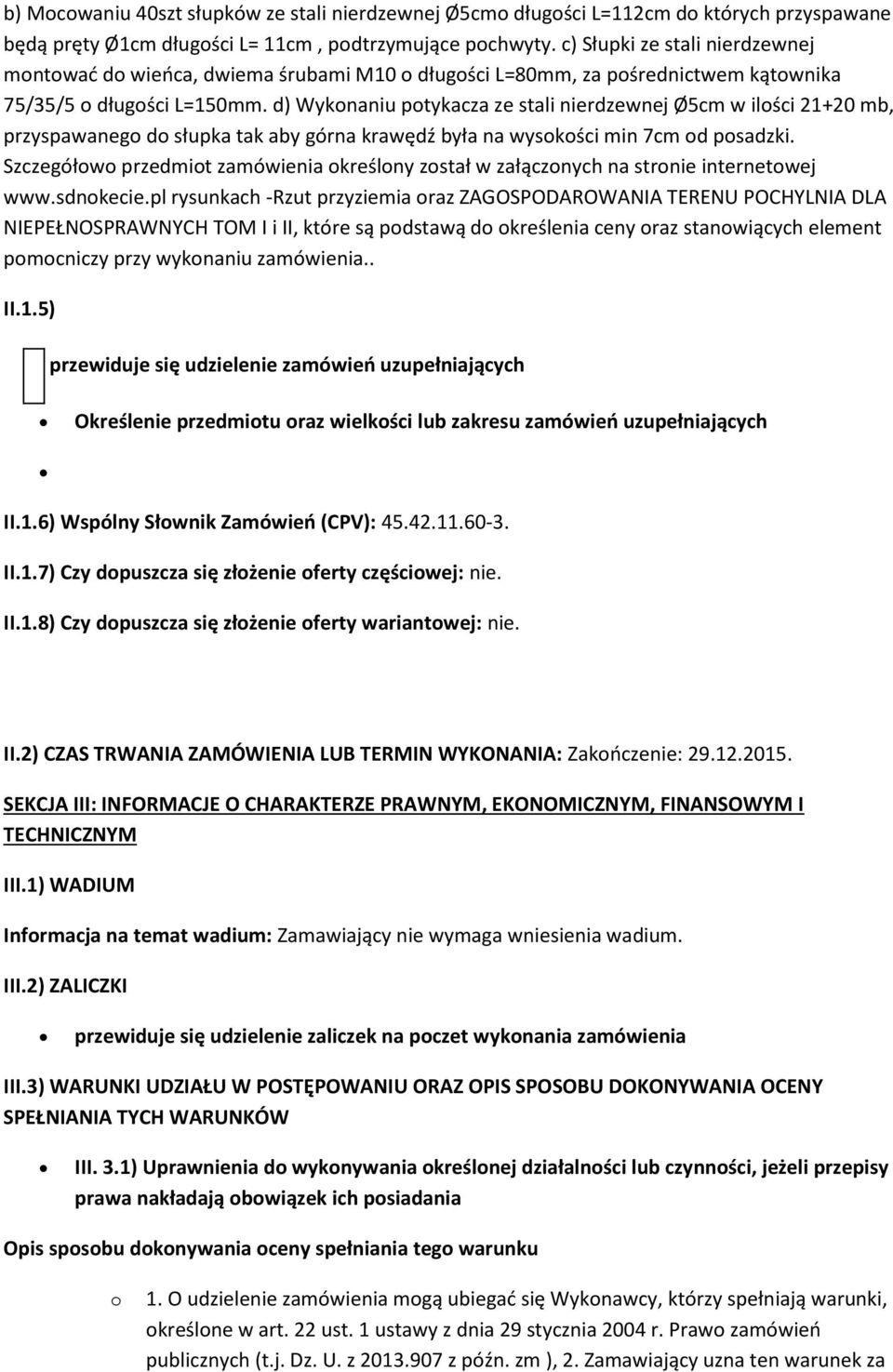 d) Wyknaniu ptykacza ze stali nierdzewnej Ø5cm w ilści 21+20 mb, przyspawaneg d słupka tak aby górna krawędź była na wyskści min 7cm d psadzki.