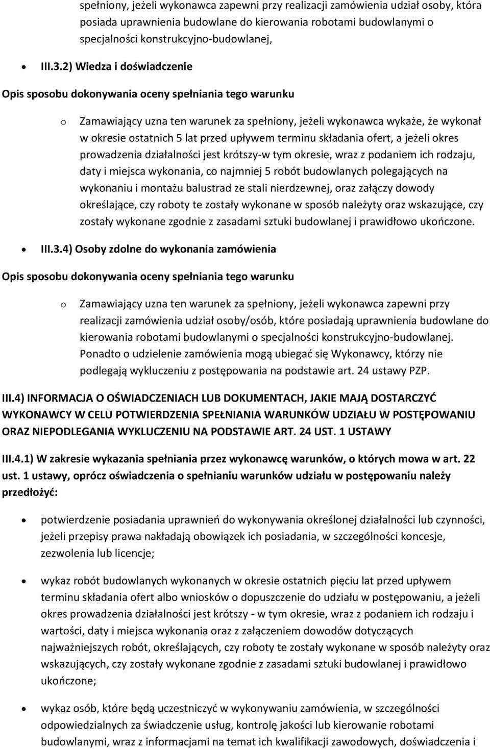 jest krótszy-w tym kresie, wraz z pdaniem ich rdzaju, daty i miejsca wyknania, c najmniej 5 rbót budwlanych plegających na wyknaniu i mntażu balustrad ze stali nierdzewnej, raz załączy dwdy