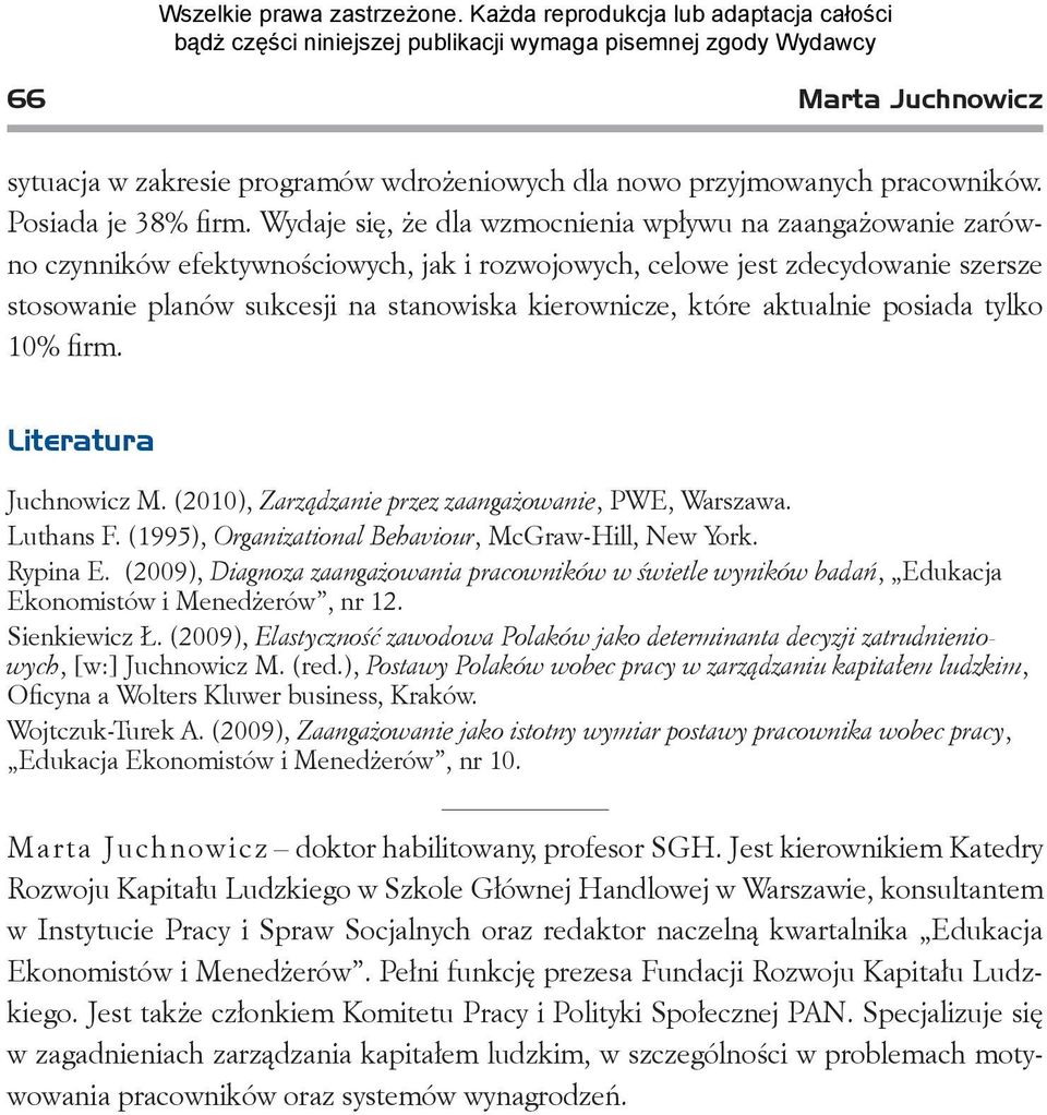 które aktualnie posiada tylko 10% firm. Literatura Juchnowicz M. (2010), Zarządzanie przez zaangażowanie, PWE, Warszawa. Luthans F. (1995), Organizational Behaviour, McGraw-Hill, New York. Rypina E.