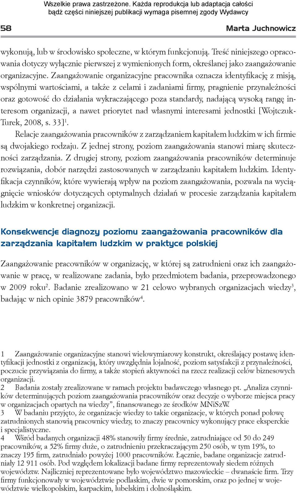 Zaangażowanie organizacyjne pracownika oznacza identyfikację z misją, wspólnymi wartościami, a także z celami i zadaniami firmy, pragnienie przynależności oraz gotowość do działania wykraczającego