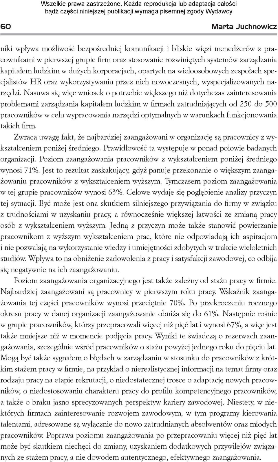 Nasuwa się więc wniosek o potrzebie większego niż dotychczas zainteresowania problemami zarządzania kapitałem ludzkim w firmach zatrudniających od 250 do 500 pracowników w celu wypracowania narzędzi