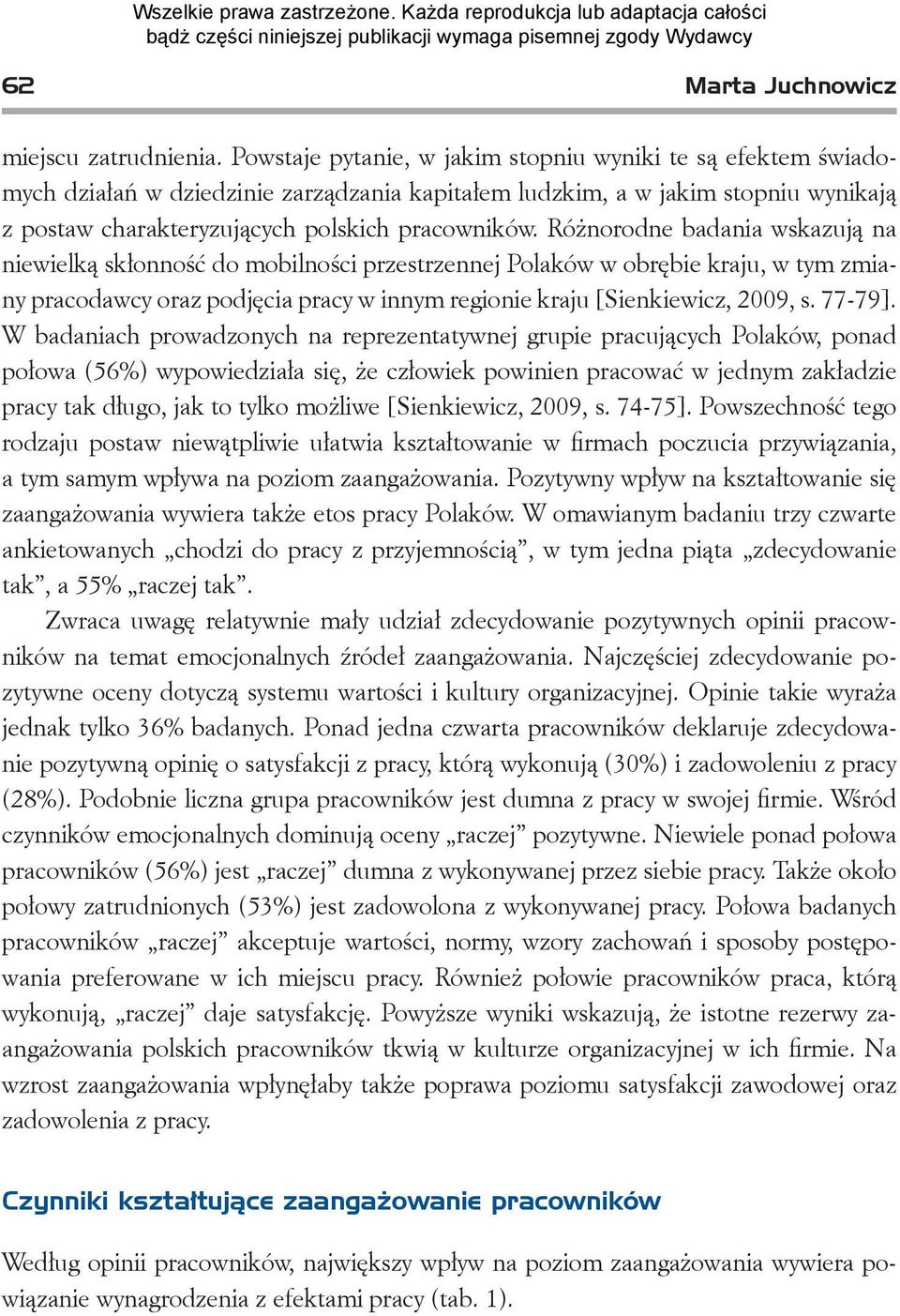 Różnorodne badania wskazują na niewielką skłonność do mobilności przestrzennej Polaków w obrębie kraju, w tym zmiany pracodawcy oraz podjęcia pracy w innym regionie kraju [Sienkiewicz, 2009, s.