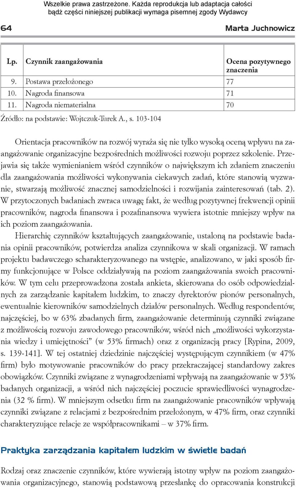 Przejawia się także wymienianiem wśród czynników o największym ich zdaniem znaczeniu dla zaangażowania możliwości wykonywania ciekawych zadań, które stanowią wyzwanie, stwarzają możliwość znacznej