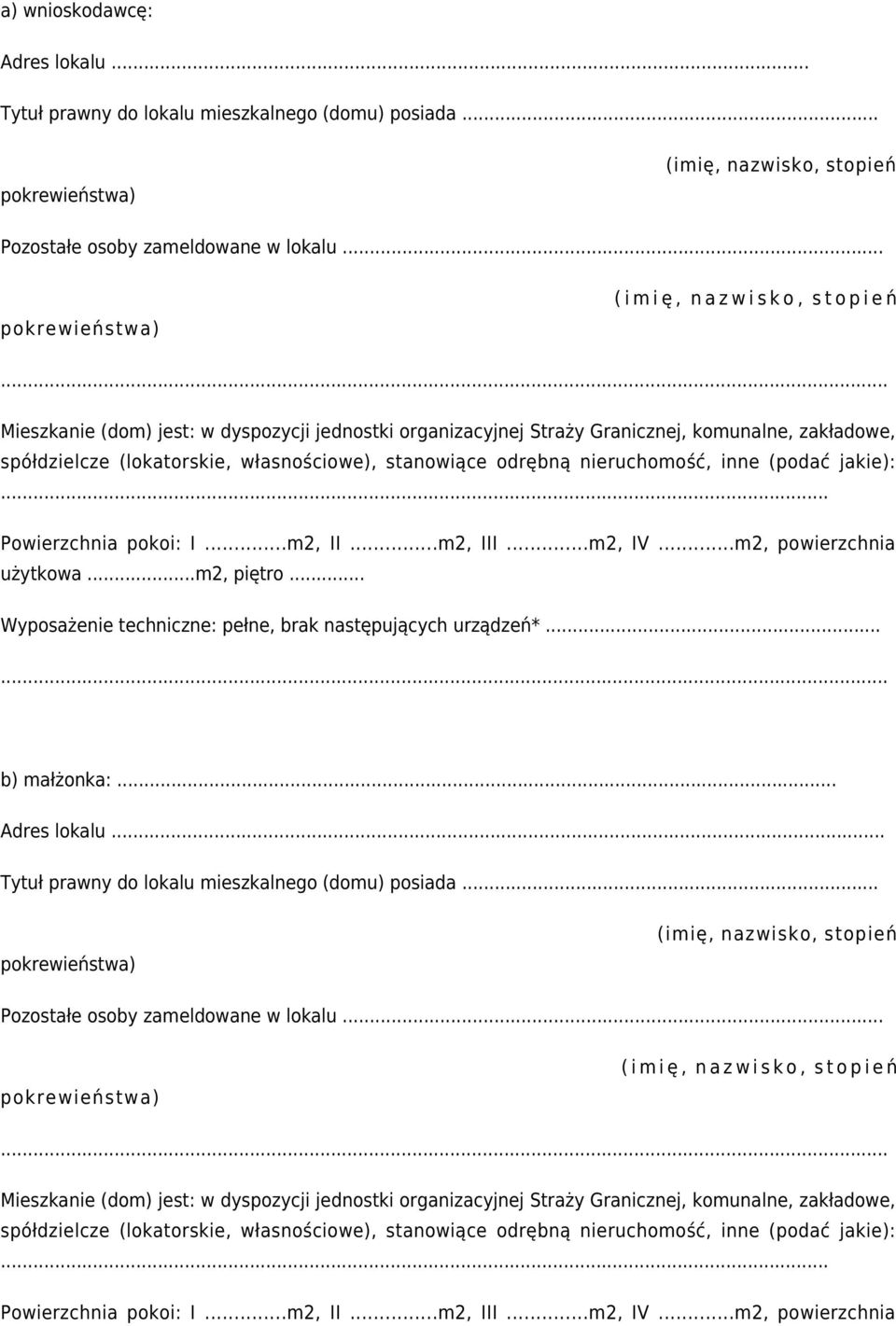 .. Powierzchnia pokoi: I...m2, II...m2, III...m2, IV...m2, powierzchnia użytkowa...m2, piętro... Wyposażenie techniczne: pełne, brak następujących urządzeń*... b) małżonka:... Adres lokalu.