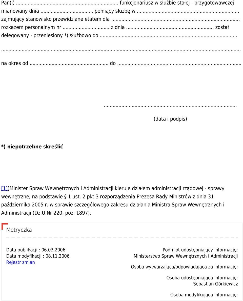 .. na okres od... do...... (data i podpis) *) niepotrzebne skreślić [1])Minister Spraw Wewnętrznych i Administracji kieruje działem administracji rządowej - sprawy wewnętrzne, na podstawie 1 ust.