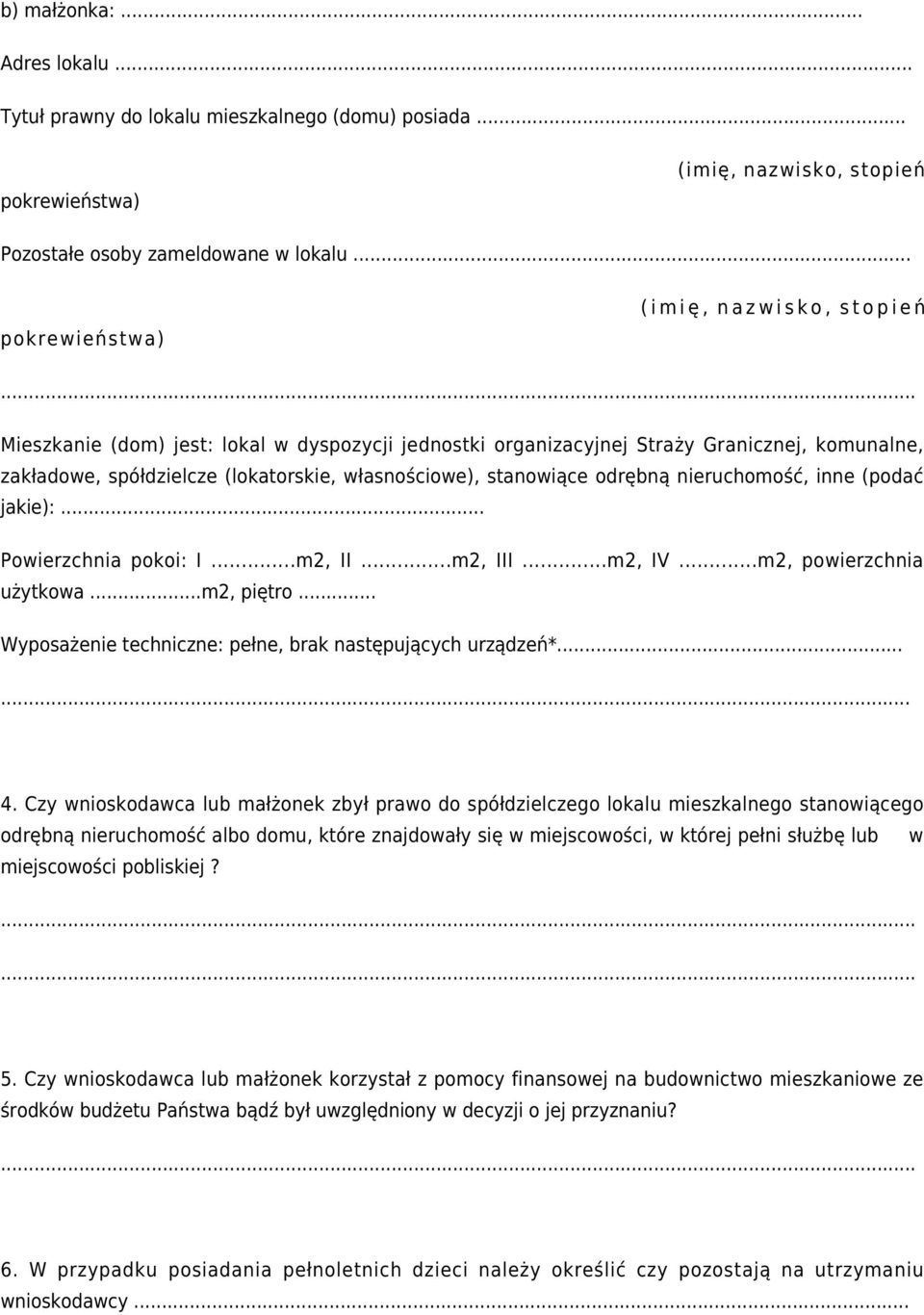 jakie):... Powierzchnia pokoi: I...m2, II...m2, III...m2, IV...m2, powierzchnia użytkowa...m2, piętro... Wyposażenie techniczne: pełne, brak następujących urządzeń*...... 4.