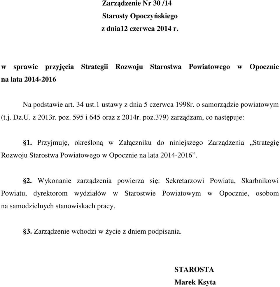 Przyjmuję, określoną w Załączniku do niniejszego Zarządzenia Strategię Rozwoju Starostwa Powiatowego w Opocznie na lata -2016. 2.