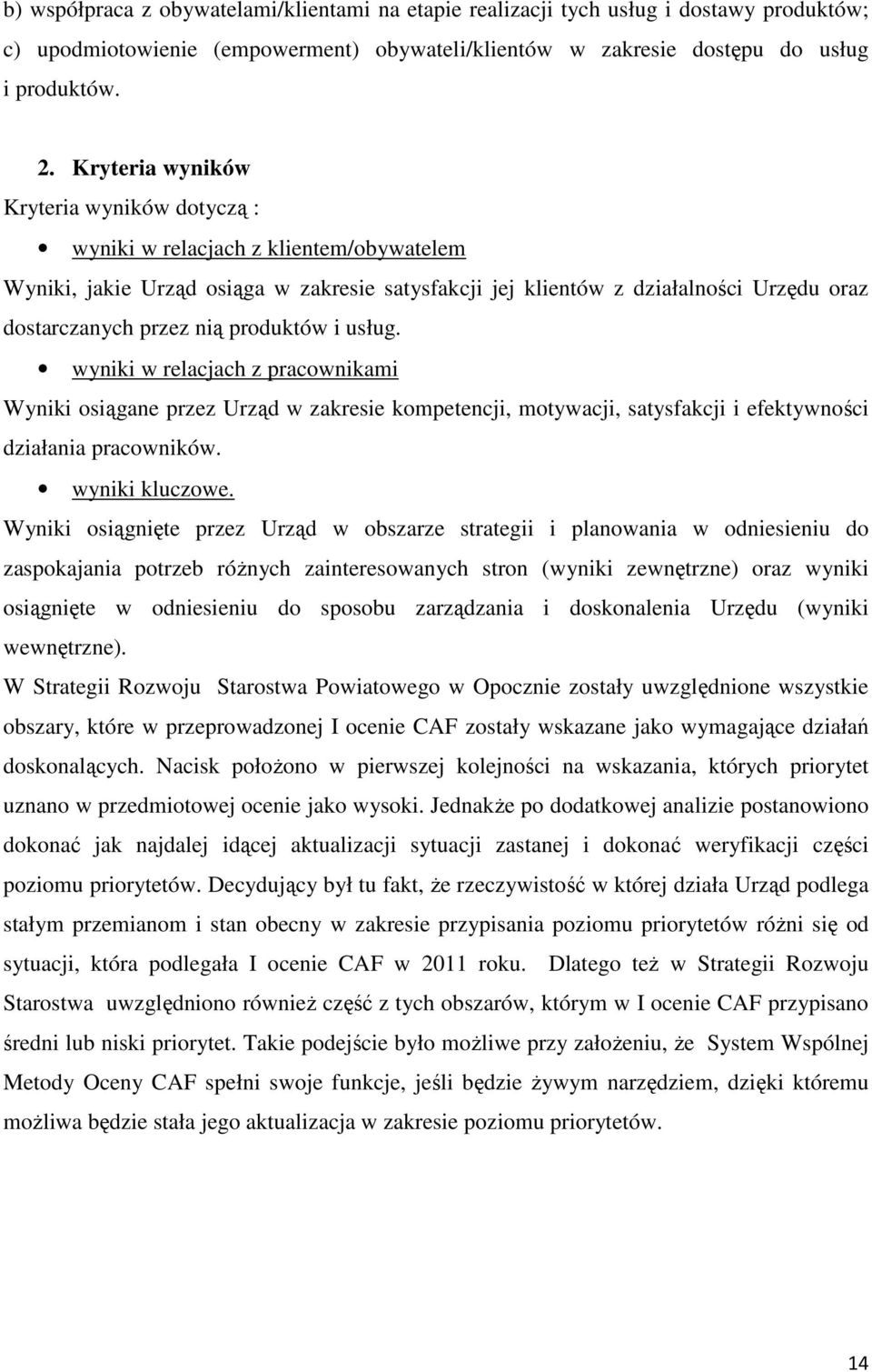 produktów i usług. wyniki w relacjach z pracownikami Wyniki osiągane przez Urząd w zakresie kompetencji, motywacji, satysfakcji i efektywności działania pracowników. wyniki kluczowe.