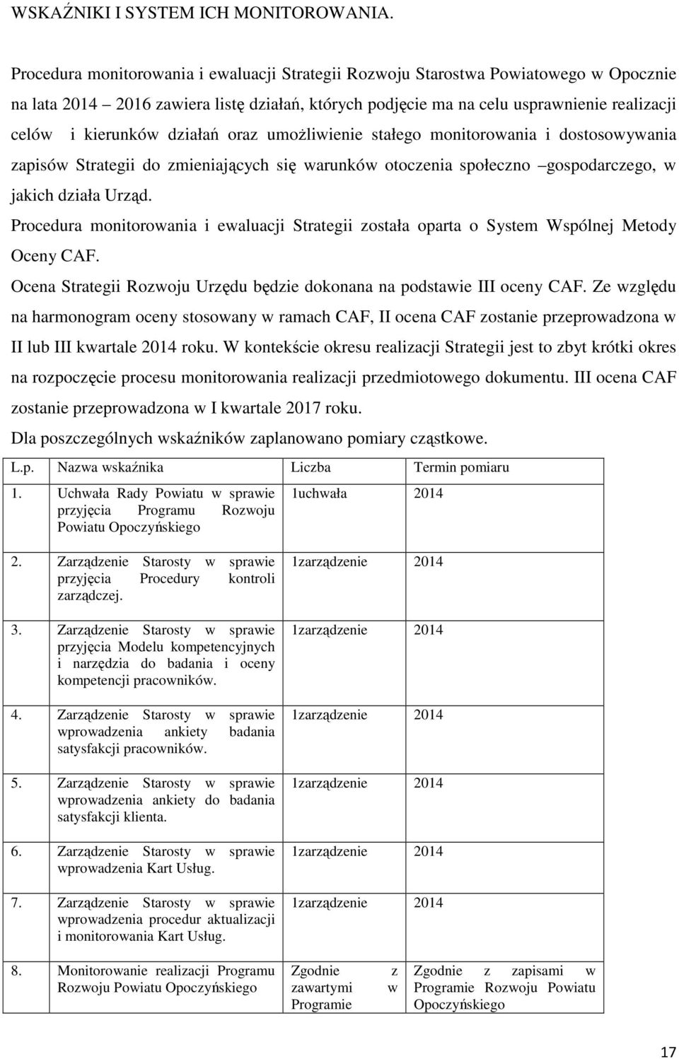 działań oraz umoŝliwienie stałego monitorowania i dostosowywania zapisów Strategii do zmieniających się warunków otoczenia społeczno gospodarczego, w jakich działa Urząd.