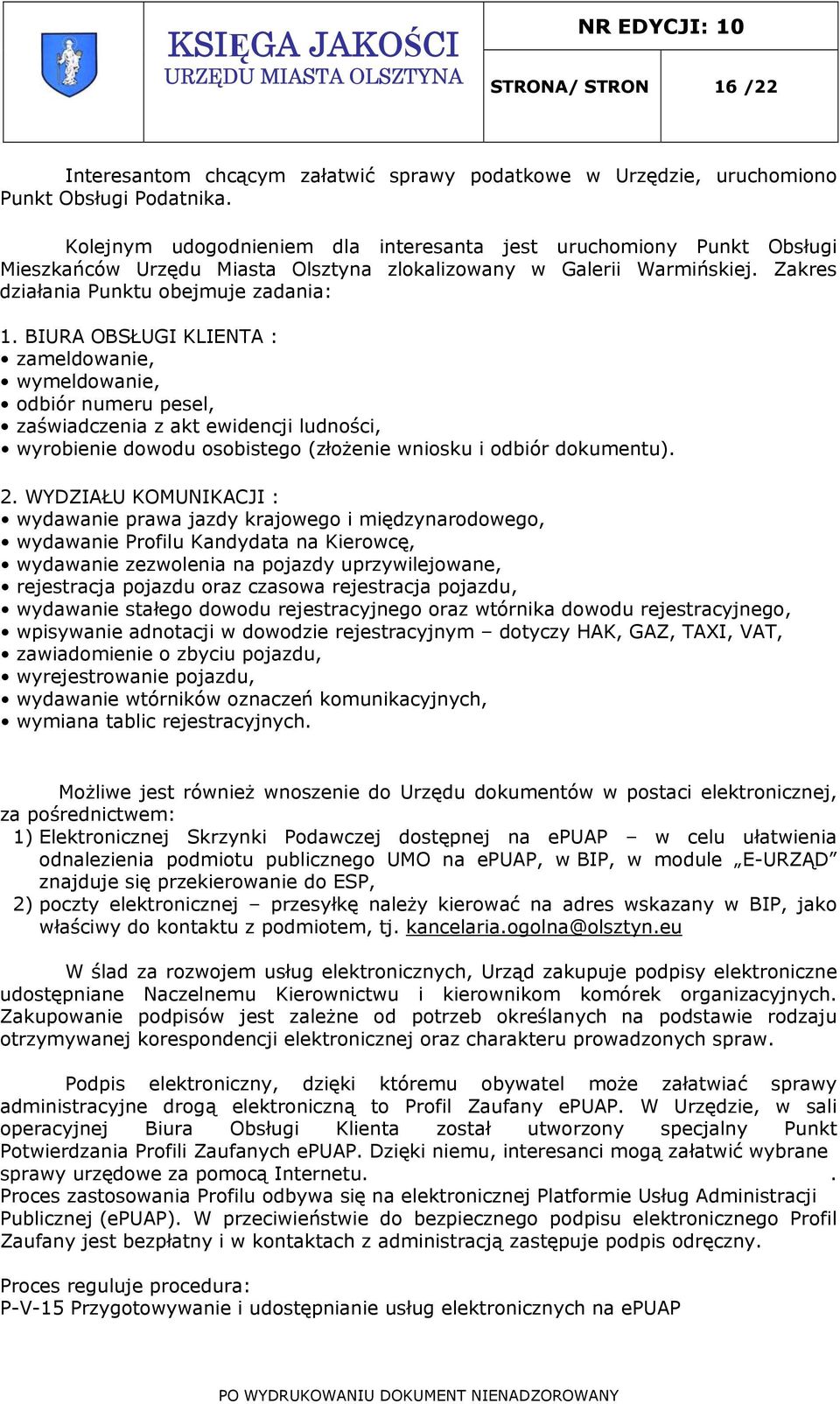 BIURA OBSŁUGI KLIENTA : zameldowanie, wymeldowanie, odbiór numeru pesel, zaświadczenia z akt ewidencji ludności, wyrobienie dowodu osobistego (złożenie wniosku i odbiór dokumentu). 2.