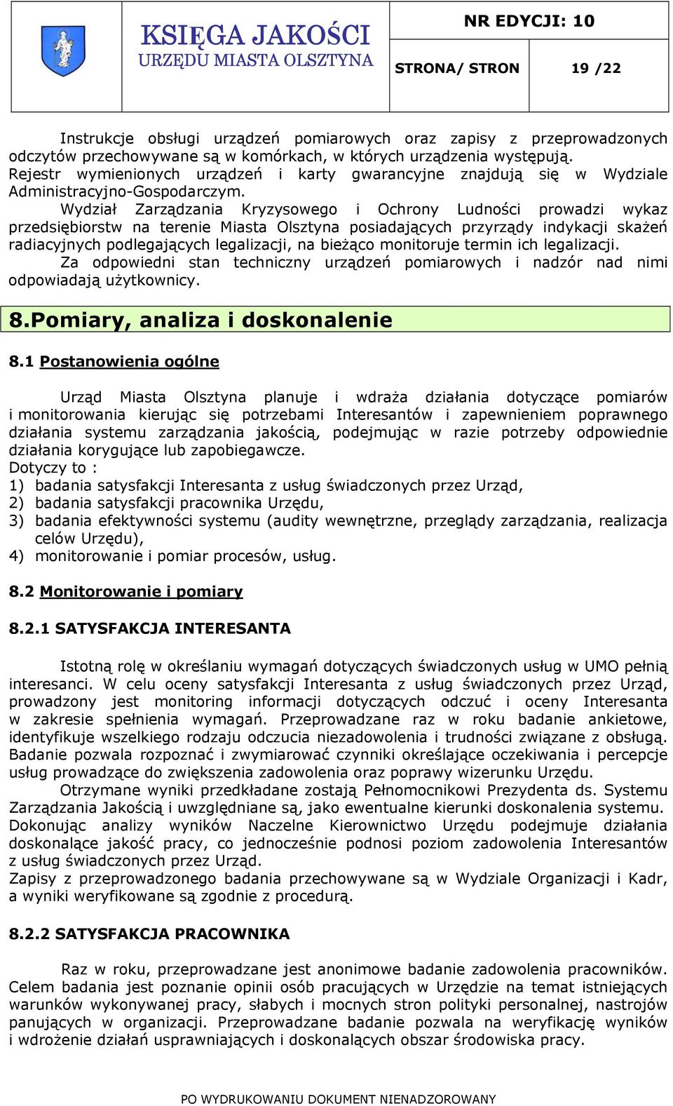 Wydział Zarządzania Kryzysowego i Ochrony Ludności prowadzi wykaz przedsiębiorstw na terenie Miasta Olsztyna posiadających przyrządy indykacji skażeń radiacyjnych podlegających legalizacji, na