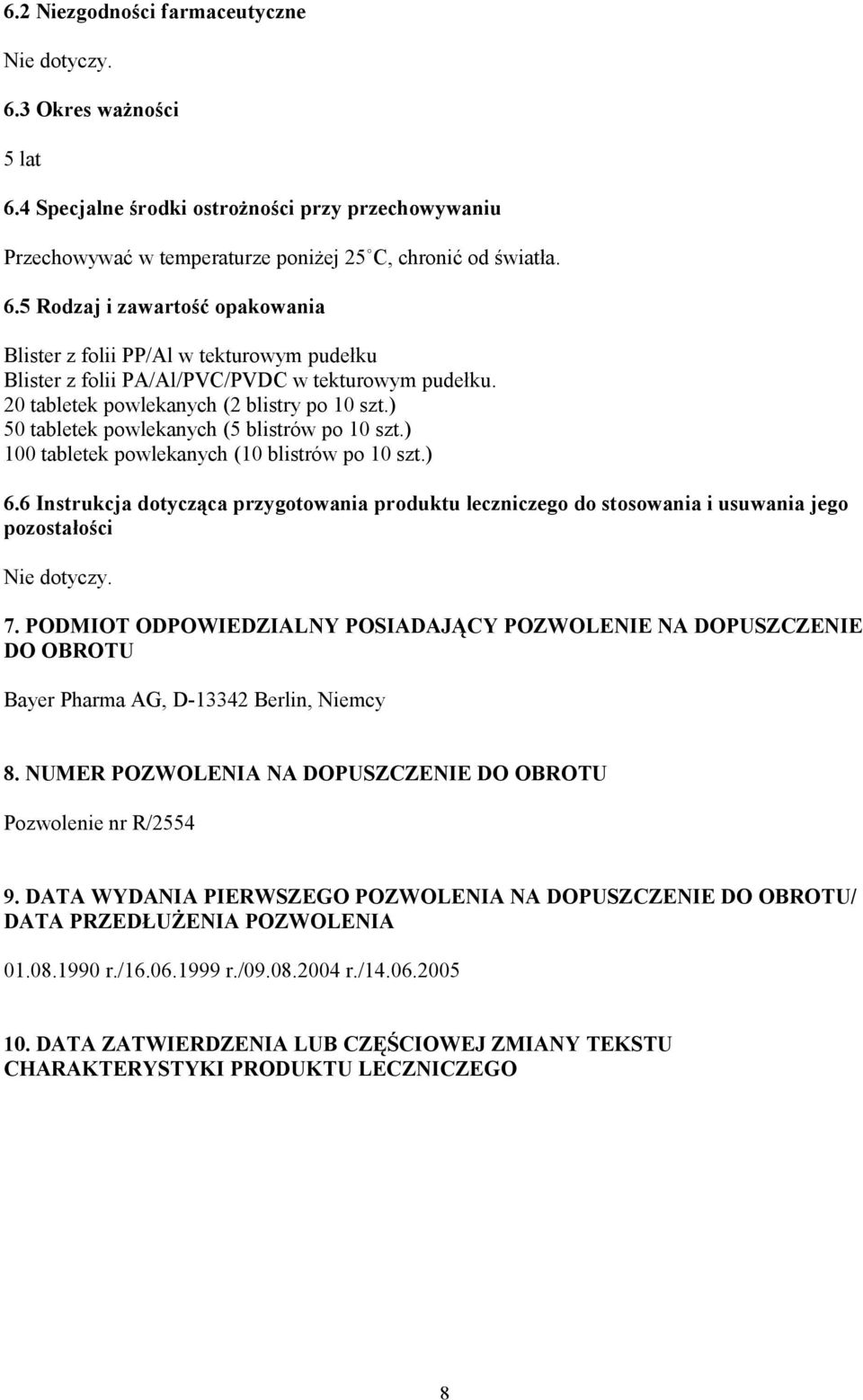 6 Instrukcja dotycząca przygotowania produktu leczniczego do stosowania i usuwania jego pozostałości Nie dotyczy. 7.