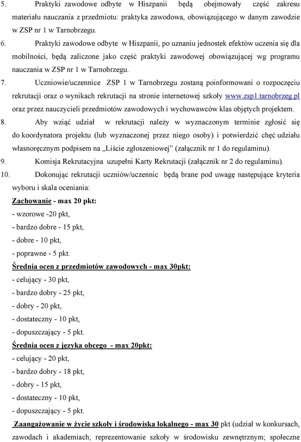 Uczniowie/uczennice ZSP 1 w Tarnobrzegu zostaną poinformowani o rozpoczęciu rekrutacji oraz o wynikach rekrutacji na stronie internetowej szkoły wwwzsp1tarnobrzegpl oraz przez nauczycieli przedmiotów