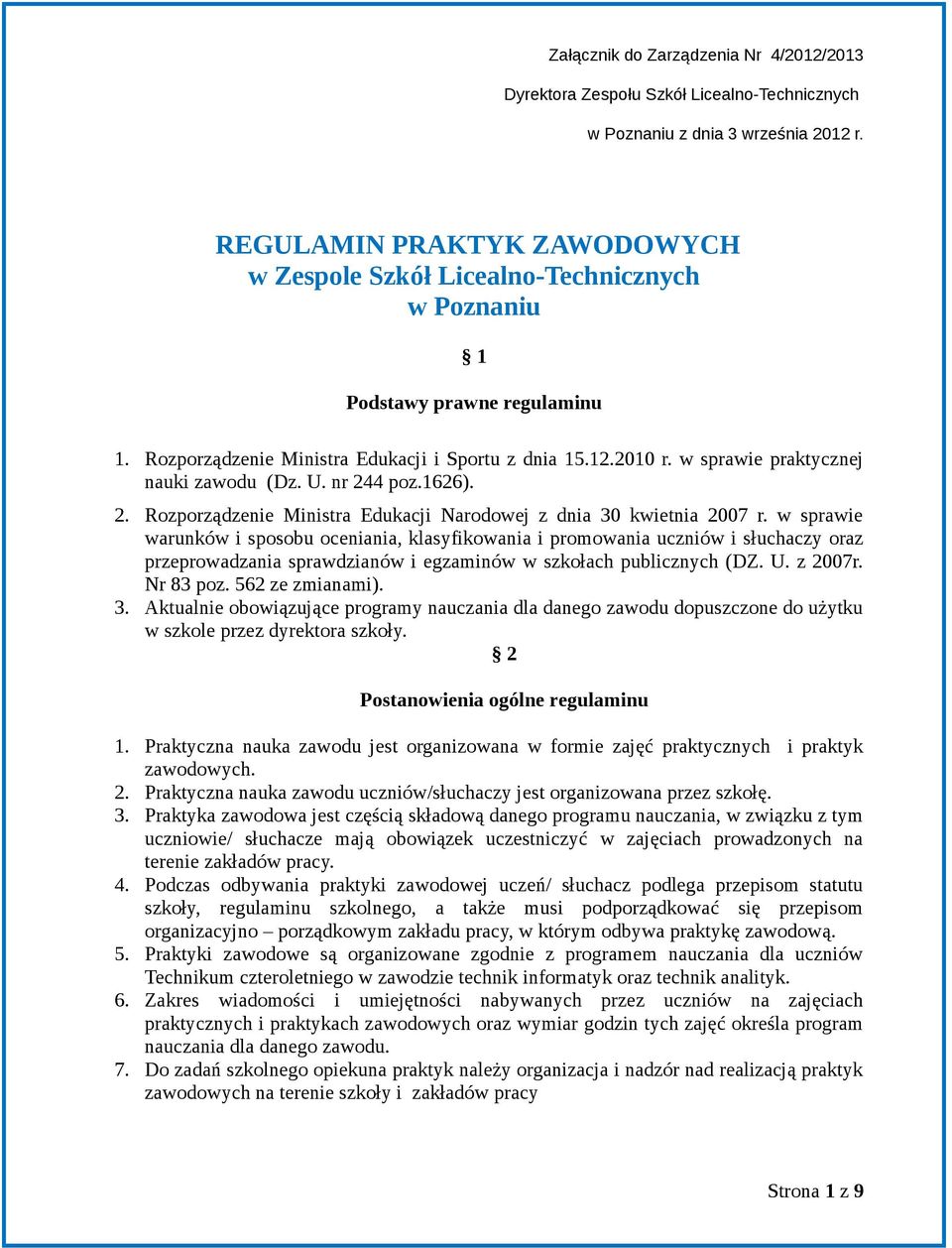 w sprawie warunków i sposobu oceniania, klasyfikowania i promowania uczniów i słuchaczy oraz przeprowadzania sprawdzianów i egzaminów w szkołach publicznych (DZ. U. z 2007r. Nr 83 poz.