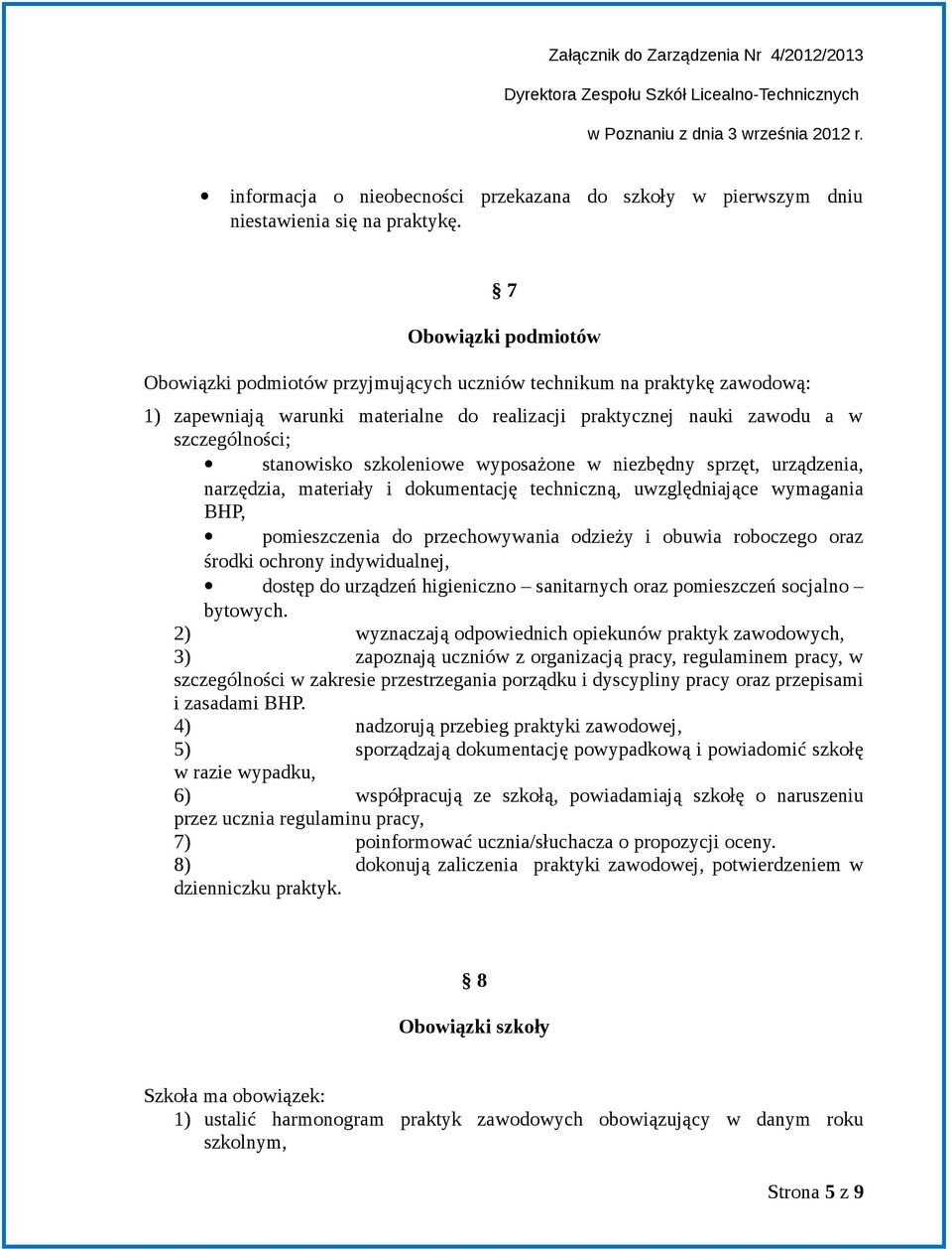 szkoleniowe wyposażone w niezbędny sprzęt, urządzenia, narzędzia, materiały i dokumentację techniczną, uwzględniające wymagania BHP, pomieszczenia do przechowywania odzieży i obuwia roboczego oraz