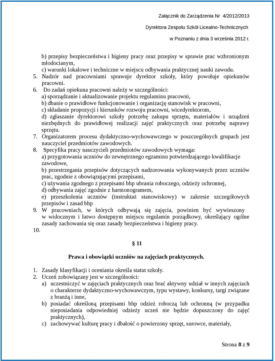 Do zadań opiekuna pracowni należy w szczególności: a) sporządzanie i aktualizowanie projektu regulaminu pracowni, b) dbanie o prawidłowe funkcjonowanie i organizację stanowisk w pracowni, c)