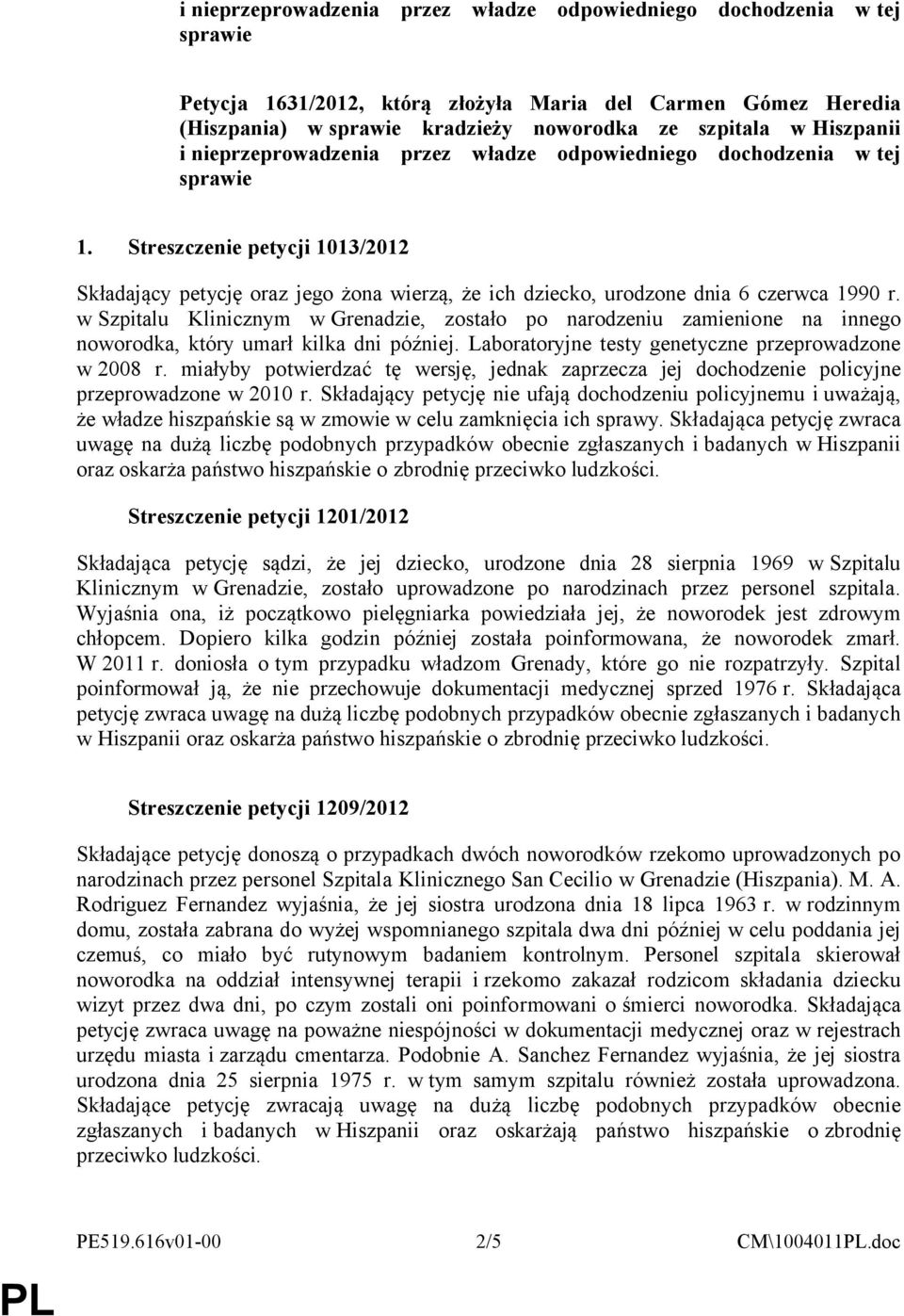 w Szpitalu Klinicznym w Grenadzie, zostało po narodzeniu zamienione na innego noworodka, który umarł kilka dni później. Laboratoryjne testy genetyczne przeprowadzone w 2008 r.