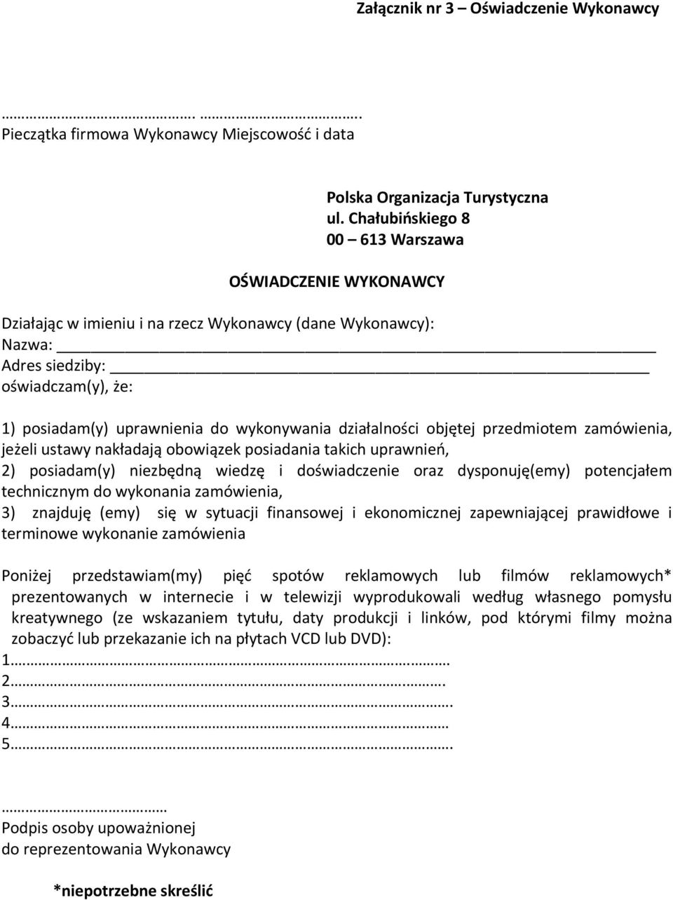 działalności objętej przedmiotem zamówienia, jeżeli ustawy nakładają obowiązek posiadania takich uprawnień, 2) posiadam(y) niezbędną wiedzę i doświadczenie oraz dysponuję(emy) potencjałem technicznym