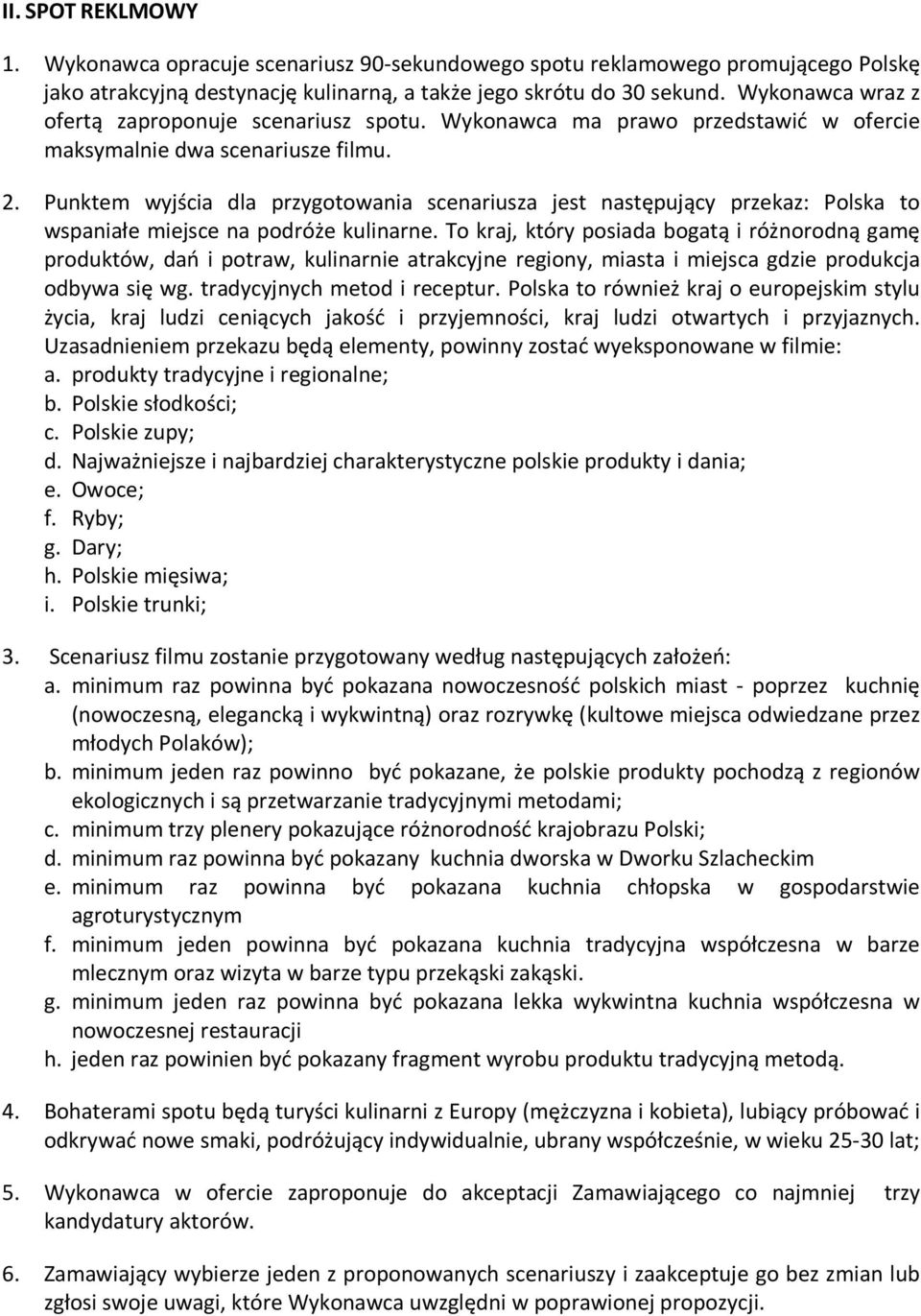 Punktem wyjścia dla przygotowania scenariusza jest następujący przekaz: Polska to wspaniałe miejsce na podróże kulinarne.