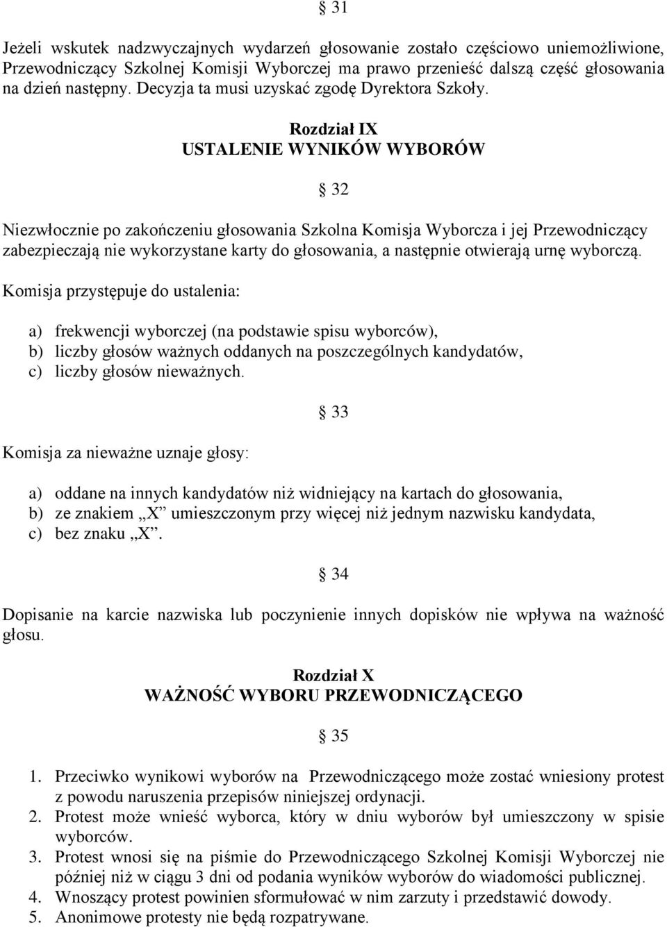 Rozdział IX USTALENIE WYNIKÓW WYBORÓW 32 Niezwłocznie po zakończeniu głosowania Szkolna Komisja Wyborcza i jej Przewodniczący zabezpieczają nie wykorzystane karty do głosowania, a następnie otwierają